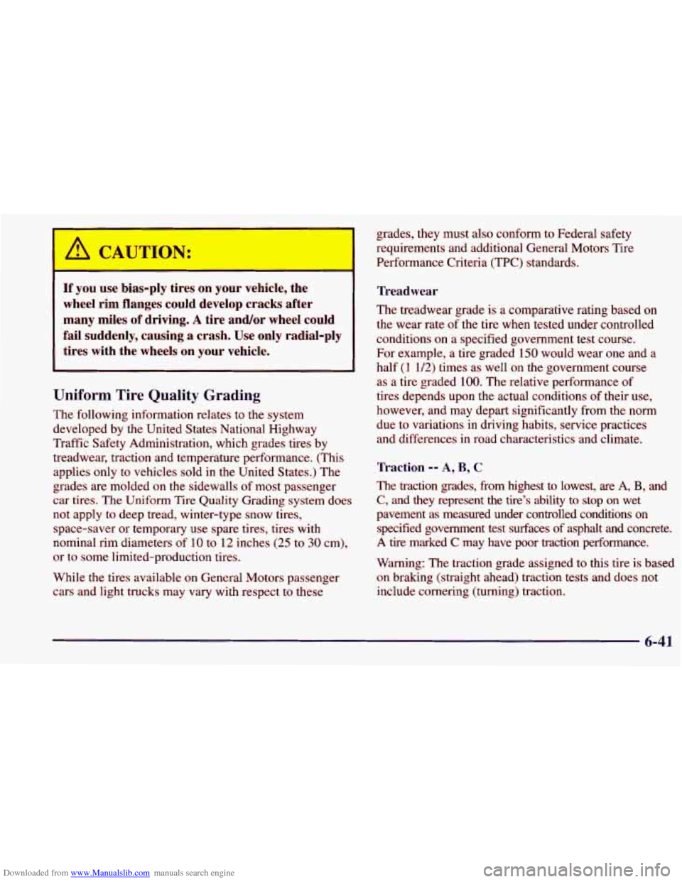 CHEVROLET PRIZM 1998 3.G Owners Manual Downloaded from www.Manualslib.com manuals search engine I
A CAUTION:
If you use bias-ply tires on your vehicle, the wheel rim flanges could develop cracks after
many miles of driv CHEVROLET PRIZM 1998 3.G Owners Manual Downloaded from www.Manualslib.com manuals search engine I
A CAUTION:
If you use bias-ply tires on your vehicle, the wheel rim flanges could develop cracks after
many miles of driv