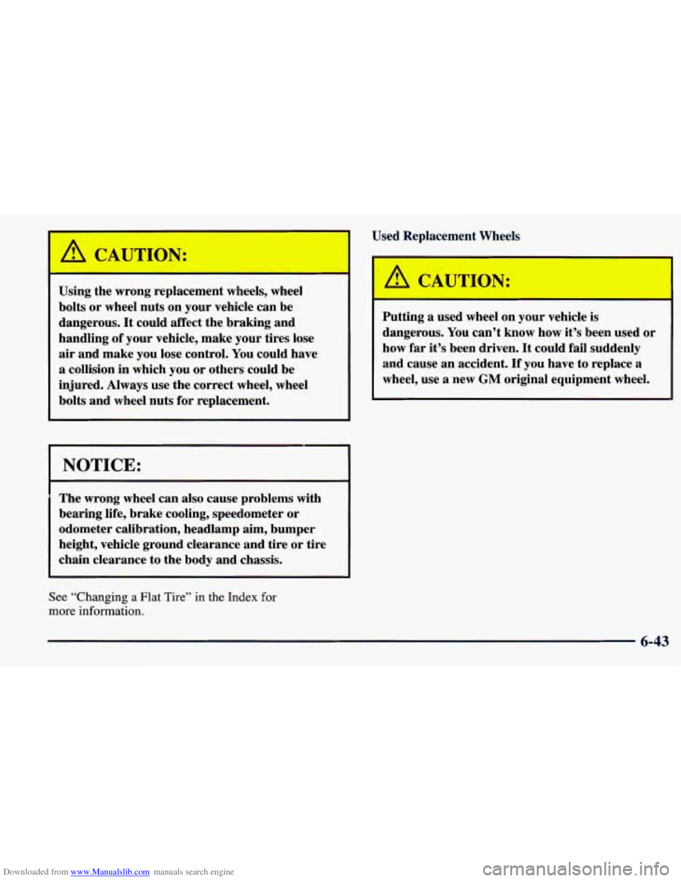 CHEVROLET PRIZM 1998 3.G Owners Manual Downloaded from www.Manualslib.com manuals search engine Used Replacement Wheels
I
A CAUTION:
Using the wrong replacement wheels, wheel
bolts
or wheel nuts on your vehicle can be
dangero CHEVROLET PRIZM 1998 3.G Owners Manual Downloaded from www.Manualslib.com manuals search engine Used Replacement Wheels
I
A CAUTION:
Using the wrong replacement wheels, wheel
bolts
or wheel nuts on your vehicle can be
dangero