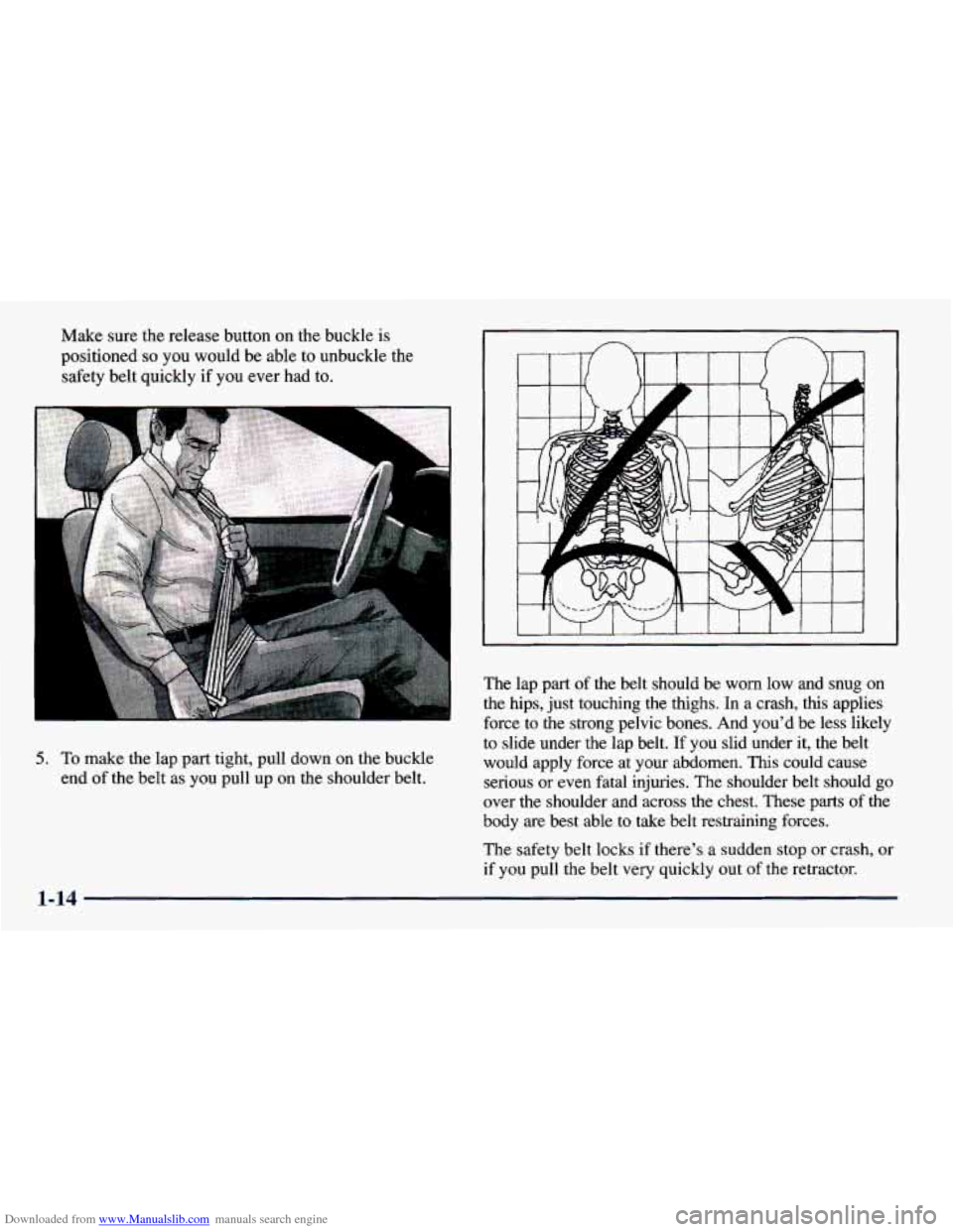 CHEVROLET PRIZM 1998 3.G Owners Manual Downloaded from www.Manualslib.com manuals search engine Make sure the release button on the buckle is
positioned
so you would be able to unbuckle the
safety belt quickly
if you ever had to. CHEVROLET PRIZM 1998 3.G Owners Manual Downloaded from www.Manualslib.com manuals search engine Make sure the release button on the buckle is
positioned
so you would be able to unbuckle the
safety belt quickly
if you ever had to.