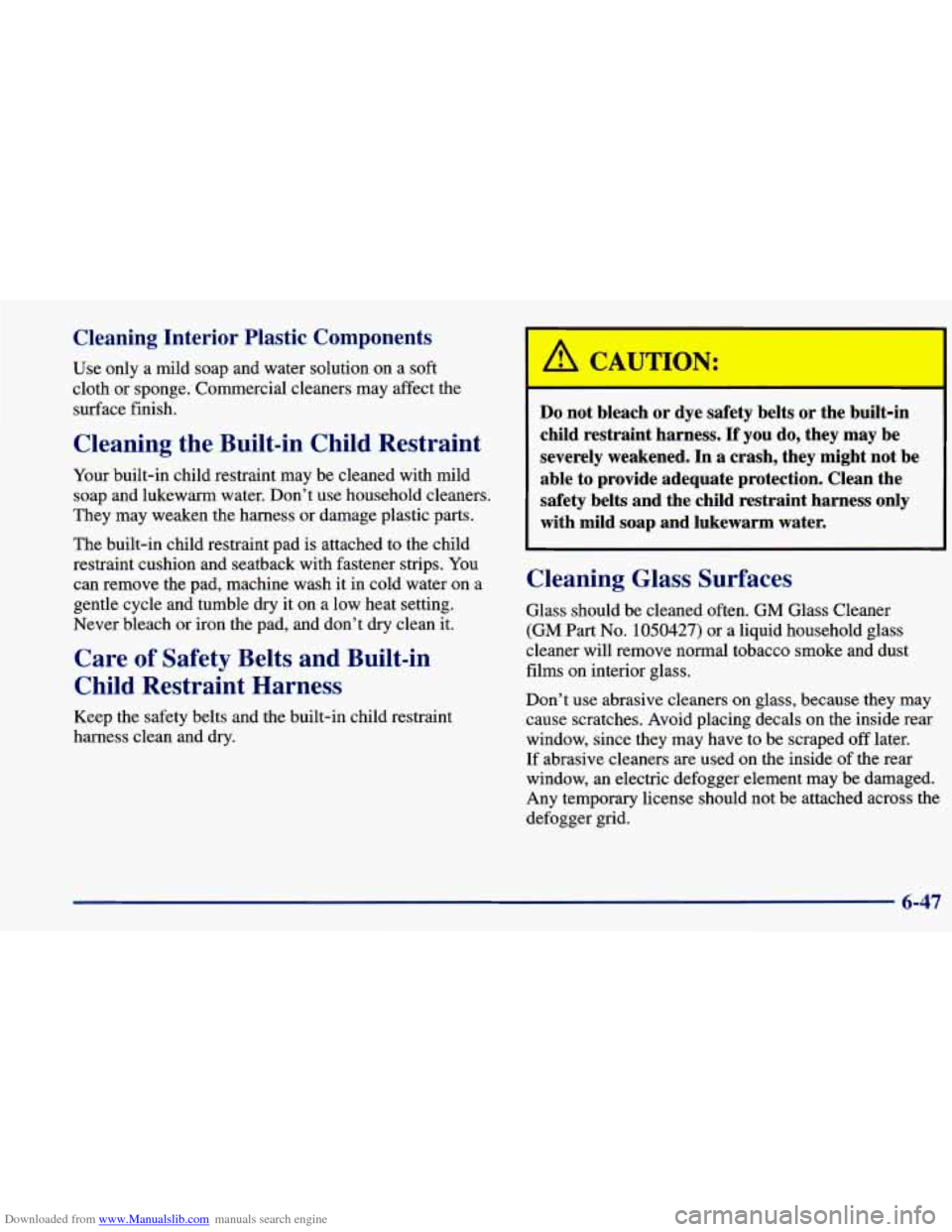 CHEVROLET PRIZM 1998 3.G Owners Manual Downloaded from www.Manualslib.com manuals search engine Cleaning Interior Plastic Components
Use only a mild soap and water solution on a soft
cloth or sponge. Commercial cleaners m CHEVROLET PRIZM 1998 3.G Owners Manual Downloaded from www.Manualslib.com manuals search engine Cleaning Interior Plastic Components
Use only a mild soap and water solution on a soft
cloth or sponge. Commercial cleaners m