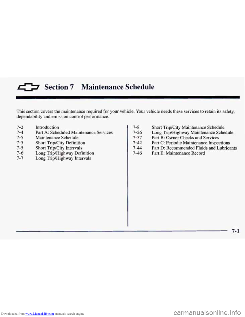 CHEVROLET PRIZM 1998 3.G Owners Manual Downloaded from www.Manualslib.com manuals search engine 0 Section 7 Maintenance  Schedule 
This  section  covers  the  maintenance  required for your  vehicle.  Your  vehicle  needs  these  services 