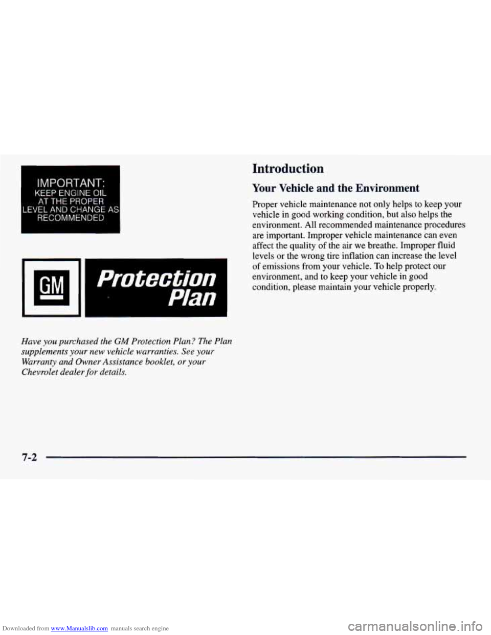 CHEVROLET PRIZM 1998 3.G Owners Manual Downloaded from www.Manualslib.com manuals search engine IMPORTANT. 
KEEP ENGINE OIL 
AT THE PROPER 
LEVEL AND  CHANGE AS 
RECOMMENDED 
I 
protection 
Plan 
Have you purchased the GM Protection Plan? 