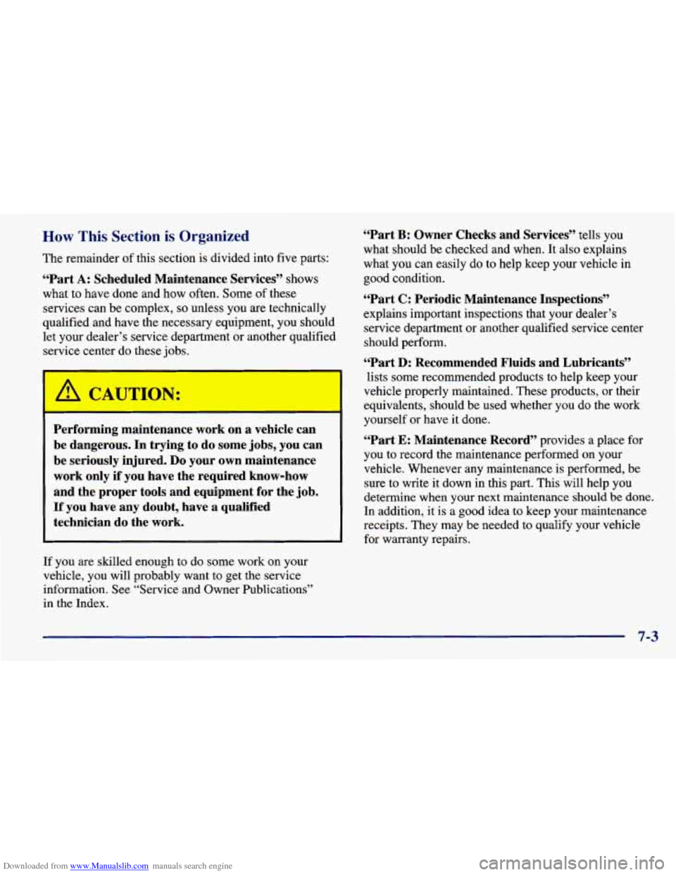 CHEVROLET PRIZM 1998 3.G Owners Manual Downloaded from www.Manualslib.com manuals search engine How This Section is Organized
The remainder of this section is divided into five parts:
“Part A: Scheduled Maintenance Services” sh CHEVROLET PRIZM 1998 3.G Owners Manual Downloaded from www.Manualslib.com manuals search engine How This Section is Organized
The remainder of this section is divided into five parts:
“Part A: Scheduled Maintenance Services” sh