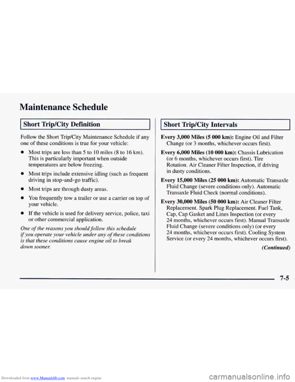 CHEVROLET PRIZM 1998 3.G Owners Manual Downloaded from www.Manualslib.com manuals search engine Maintenance  Schedule 
I Short Trip/City  Definition I 
Follow  the  Short  TripKity Maintenance  Schedule  if any 
one of these conditions  is