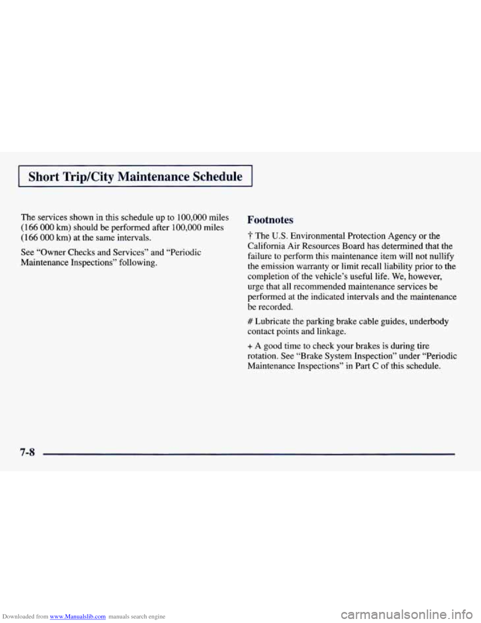 CHEVROLET PRIZM 1998 3.G Owners Manual Downloaded from www.Manualslib.com manuals search engine I Short TripKity Maintenance Schedule I
The services shown in this schedule up to 100,000 miles
(166 000 km) should be performed af CHEVROLET PRIZM 1998 3.G Owners Manual Downloaded from www.Manualslib.com manuals search engine I Short TripKity Maintenance Schedule I
The services shown in this schedule up to 100,000 miles
(166 000 km) should be performed af