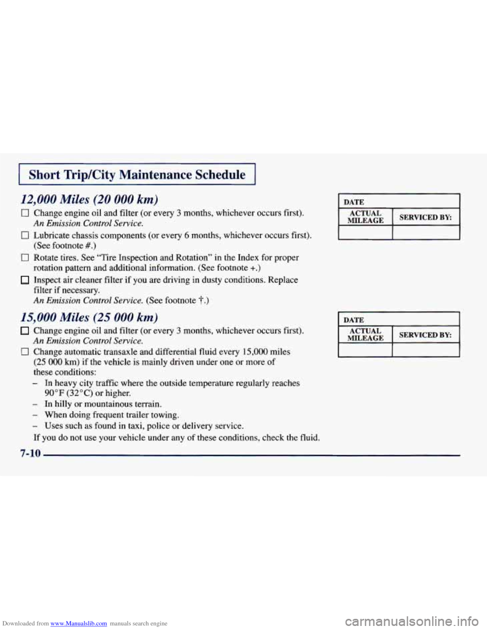 CHEVROLET PRIZM 1998 3.G Owners Manual Downloaded from www.Manualslib.com manuals search engine I Short Trip/City Maintenance Schedule I
12,000 Miles (20 000 km)
0 Change engine oil and filter (or every 3 months, whichever occurs CHEVROLET PRIZM 1998 3.G Owners Manual Downloaded from www.Manualslib.com manuals search engine I Short Trip/City Maintenance Schedule I
12,000 Miles (20 000 km)
0 Change engine oil and filter (or every 3 months, whichever occurs
