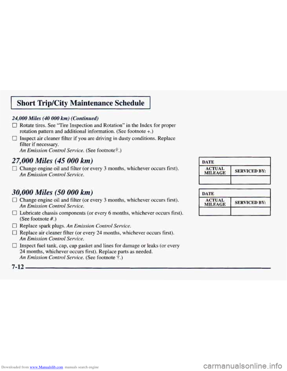 CHEVROLET PRIZM 1998 3.G Owners Manual Downloaded from www.Manualslib.com manuals search engine 1 Short TripKity Maintenance Schedule I
24,000 Miles (40 000 km) (Continued)
0 Rotate tires. See “Tire Inspection and Rotation” i CHEVROLET PRIZM 1998 3.G Owners Manual Downloaded from www.Manualslib.com manuals search engine 1 Short TripKity Maintenance Schedule I
24,000 Miles (40 000 km) (Continued)
0 Rotate tires. See “Tire Inspection and Rotation” i