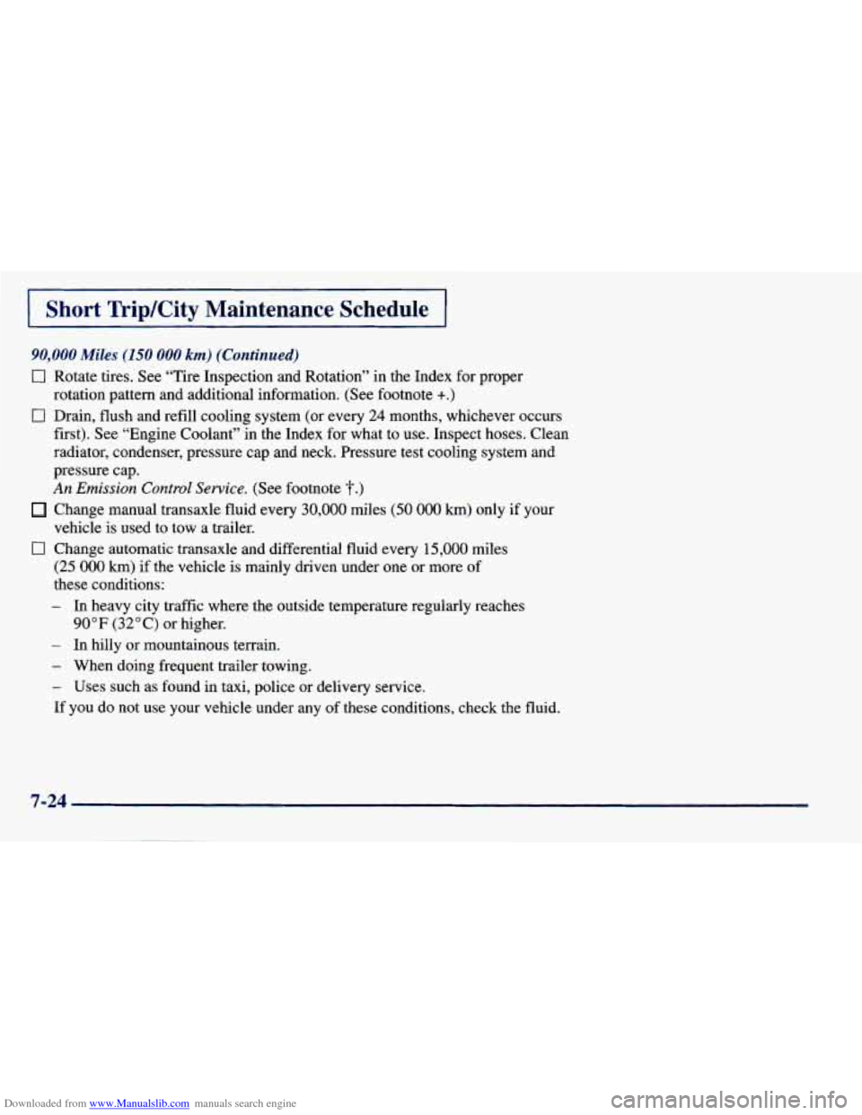 CHEVROLET PRIZM 1998 3.G Owners Manual Downloaded from www.Manualslib.com manuals search engine I Short TripKity Maintenance  Schedule I 
90,000 Miles (150 000 km) (Continued) 
0 Rotate  tires.  See  “Tire  Inspection  and  Rotation” i