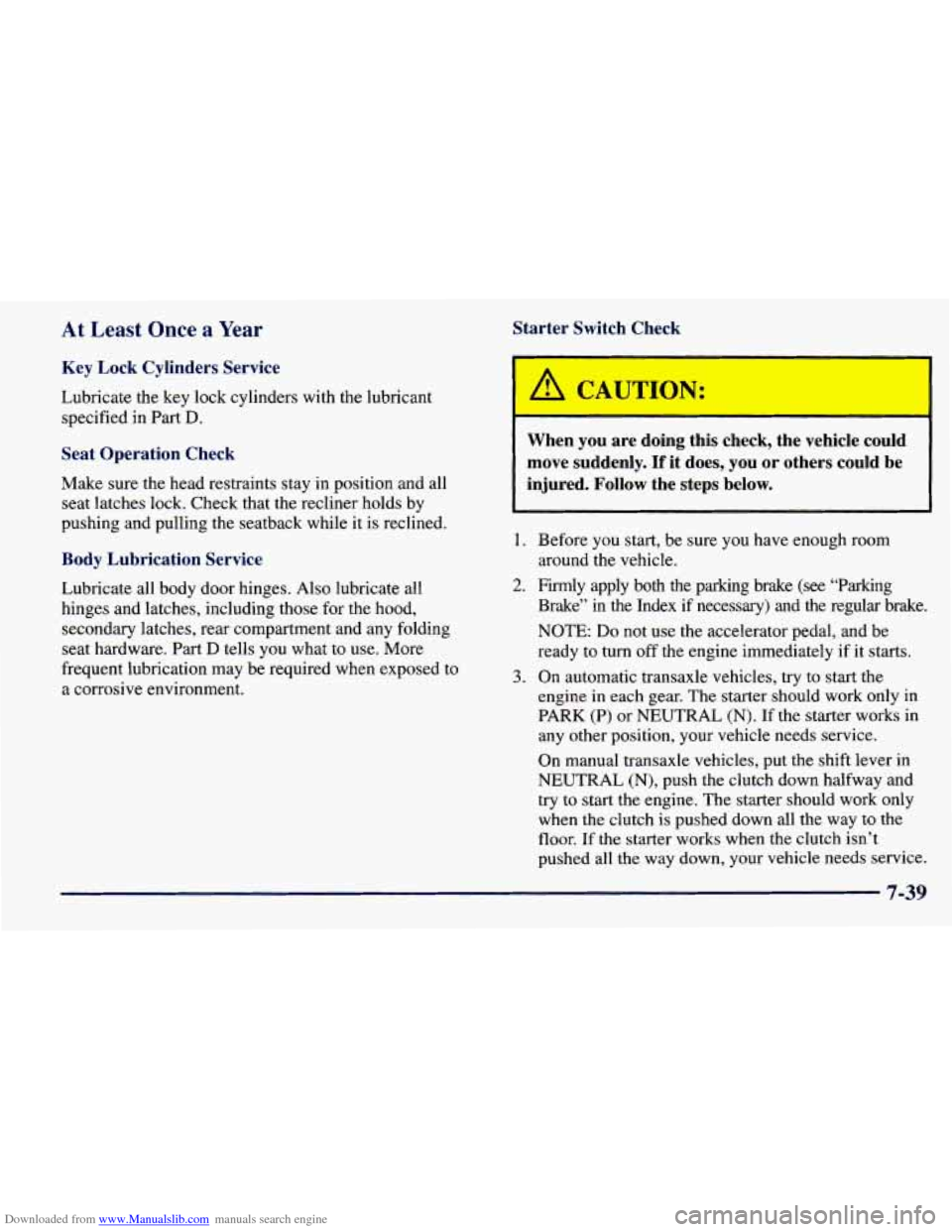 CHEVROLET PRIZM 1998 3.G Owners Manual Downloaded from www.Manualslib.com manuals search engine At Least Once a Year
Key Lock Cylinders Service
Lubricate the key lock cylinders with the lubricant
specified in Part
D.
Seat 0 CHEVROLET PRIZM 1998 3.G Owners Manual Downloaded from www.Manualslib.com manuals search engine At Least Once a Year
Key Lock Cylinders Service
Lubricate the key lock cylinders with the lubricant
specified in Part
D.
Seat 0