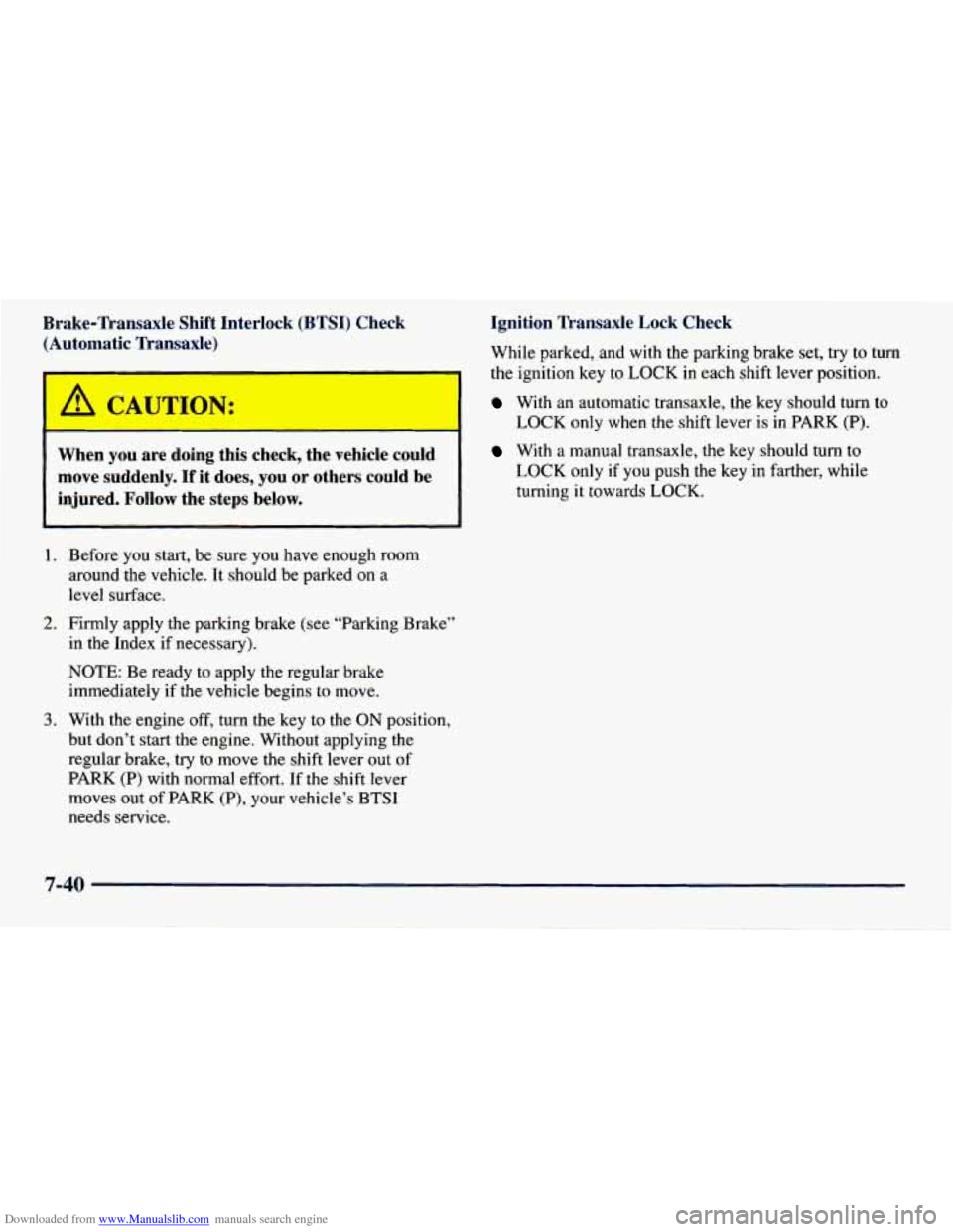 CHEVROLET PRIZM 1998 3.G Owners Manual Downloaded from www.Manualslib.com manuals search engine Brake-Transaxle Shift Interlock (BTSI) Check (Automatic Transaxle) Ignition Transaxle Lock Check
While parked, and
with the parking CHEVROLET PRIZM 1998 3.G Owners Manual Downloaded from www.Manualslib.com manuals search engine Brake-Transaxle Shift Interlock (BTSI) Check (Automatic Transaxle) Ignition Transaxle Lock Check
While parked, and
with the parking