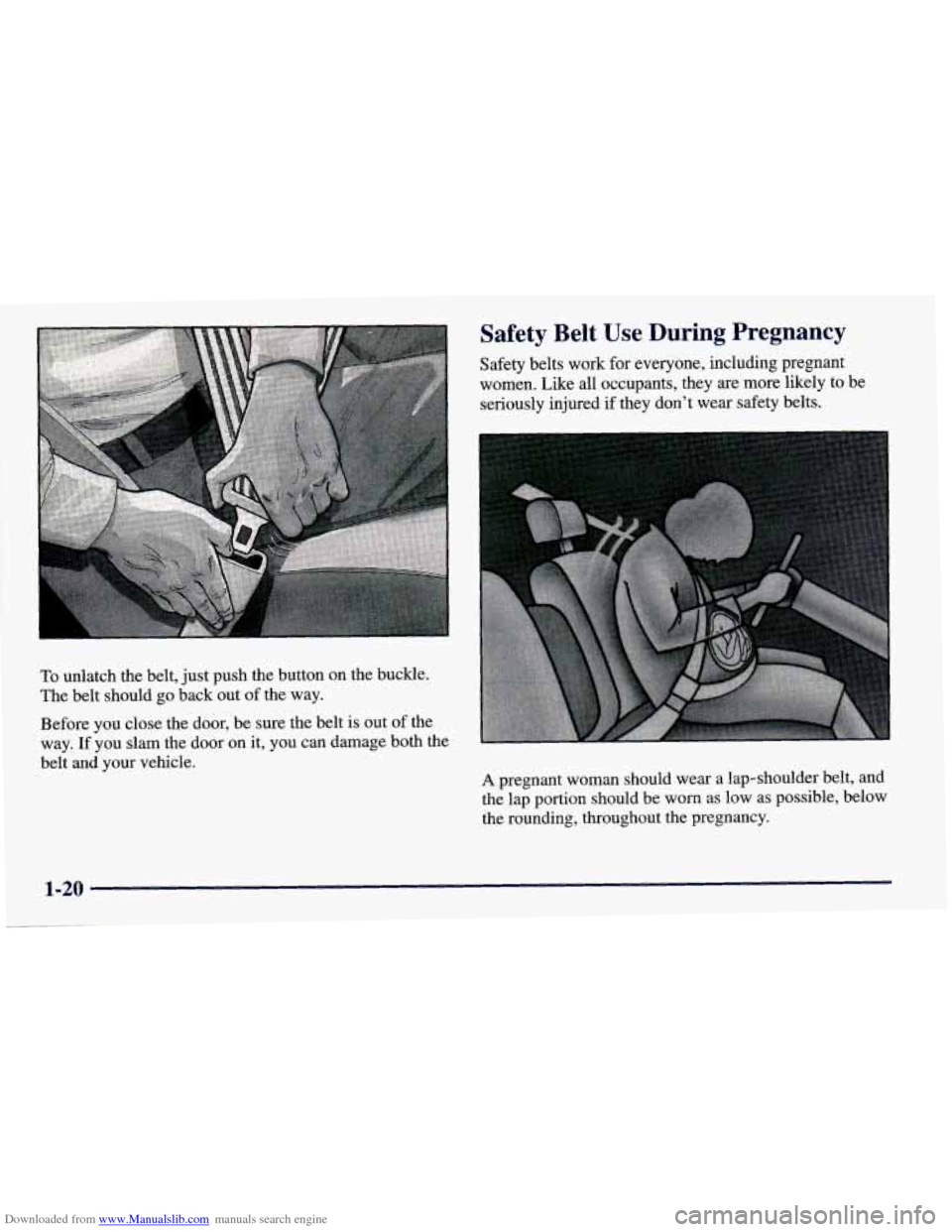 CHEVROLET PRIZM 1998 3.G Owners Guide Downloaded from www.Manualslib.com manuals search engine To unlatch  the  belt,  just push  the button  on  the  buckle. 
The  belt  should  go back  out of the  way. 
Before  you  close the  door,  b