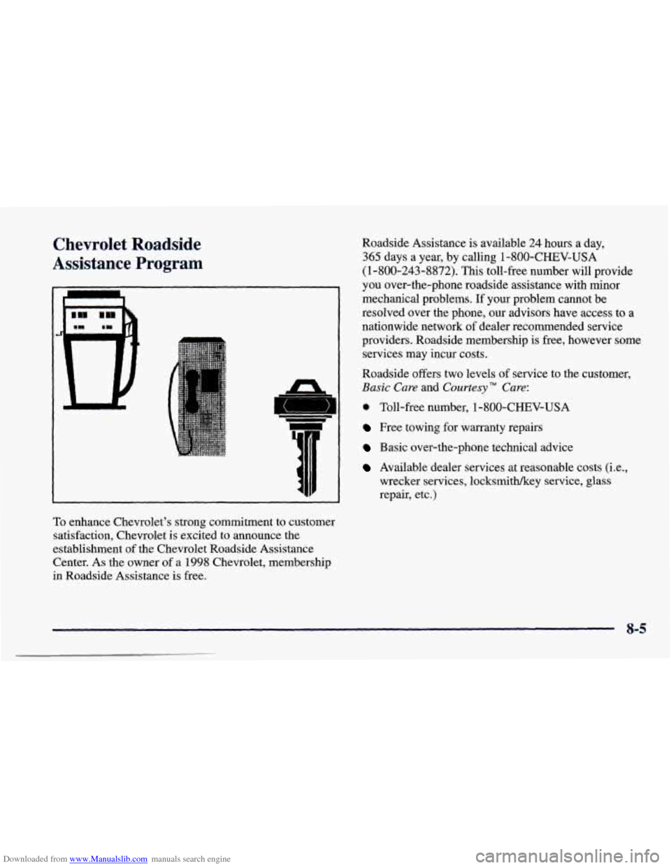 CHEVROLET PRIZM 1998 3.G Owners Manual Downloaded from www.Manualslib.com manuals search engine Chevrolet Roadside 
Assistance  Program Roadside  Assistance  is available 24 hours  a  day, 
365  days  a  year,  by calling  1-800-CHEV-USA 
