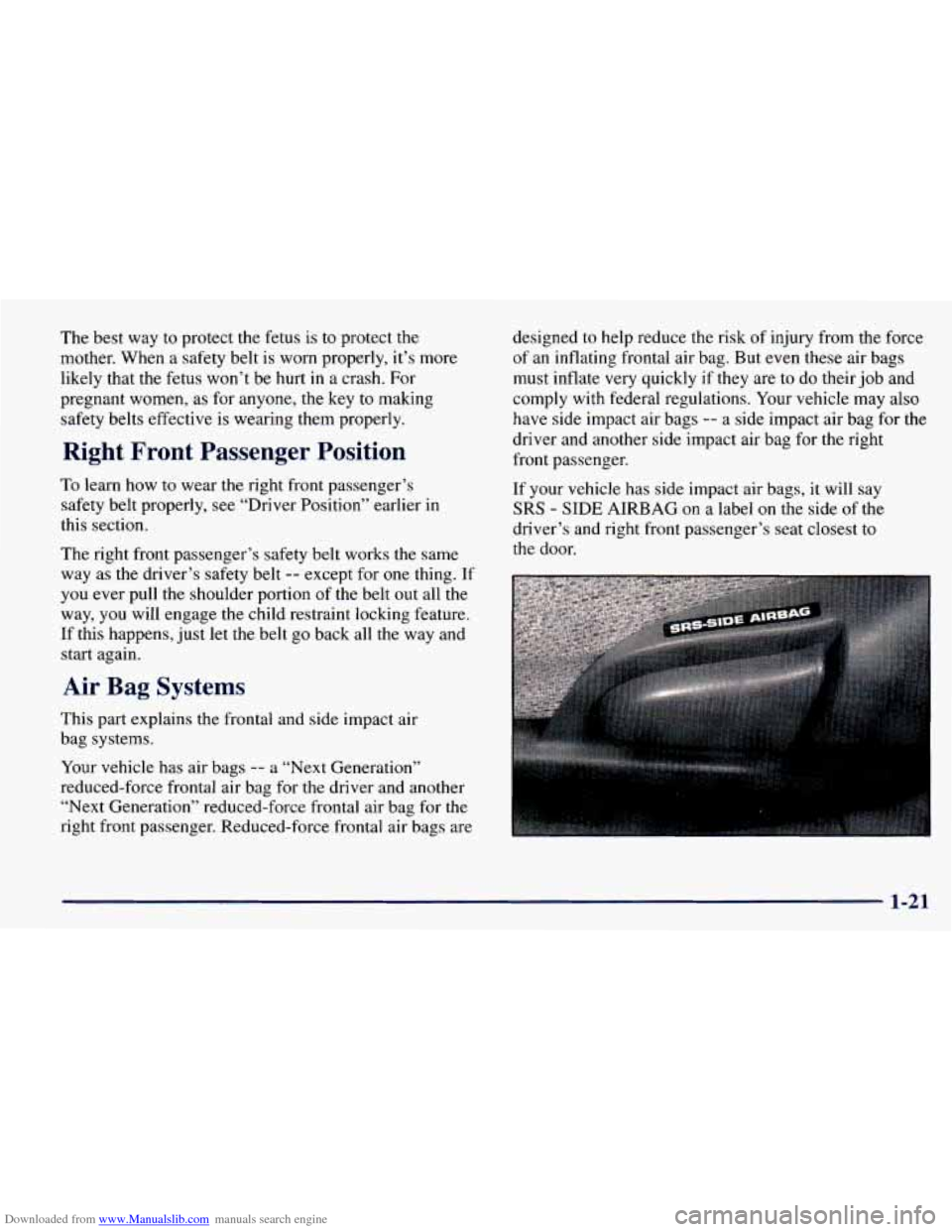 CHEVROLET PRIZM 1998 3.G Owners Guide Downloaded from www.Manualslib.com manuals search engine The best  way  to protect  the fetus  is to  protect  the 
mother.  When  a safety belt  is  worn  properly,  it’s  more 
likely  that the fe