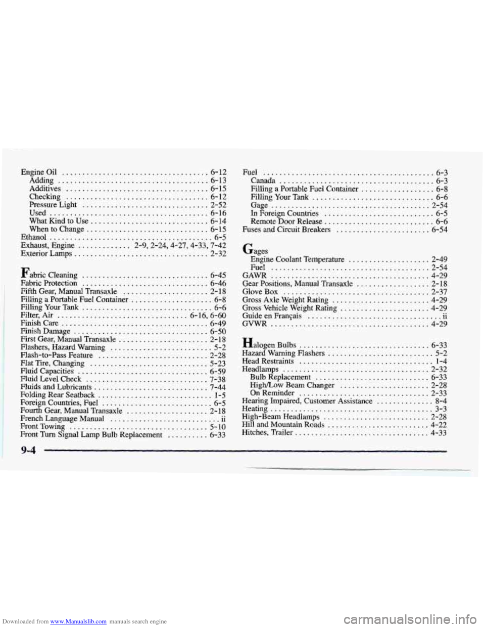 CHEVROLET PRIZM 1998 3.G Owners Manual Downloaded from www.Manualslib.com manuals search engine Engineoil .................................... 6-12 
Additives 
6- 15 
Checking ................................... 6-12 
Used 
...............