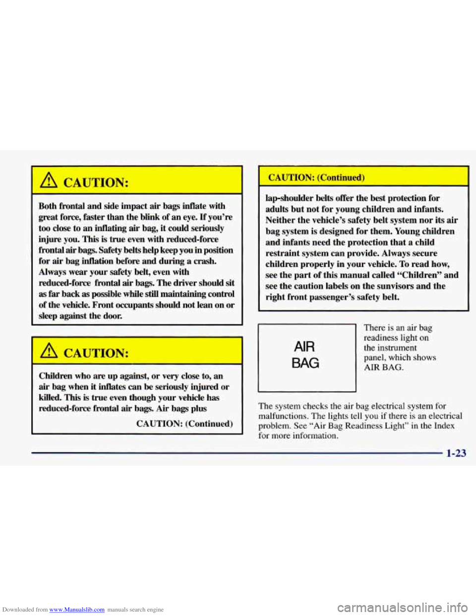 CHEVROLET PRIZM 1998 3.G Owners Manual Downloaded from www.Manualslib.com manuals search engine A CAUTION: 
Both  frontal and side  impact air bags  inflate  with 
great  force,  faster  than the  blink  of an  eye. 
If you’re 
too  clos