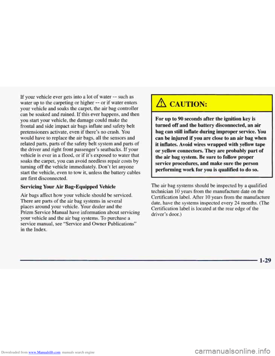 CHEVROLET PRIZM 1998 3.G Service Manual Downloaded from www.Manualslib.com manuals search engine If your vehicle ever gets into a lot  of water -- such as 
water  up  to the carpeting  or higher 
-- or  if water enters 
your vehicle and soa