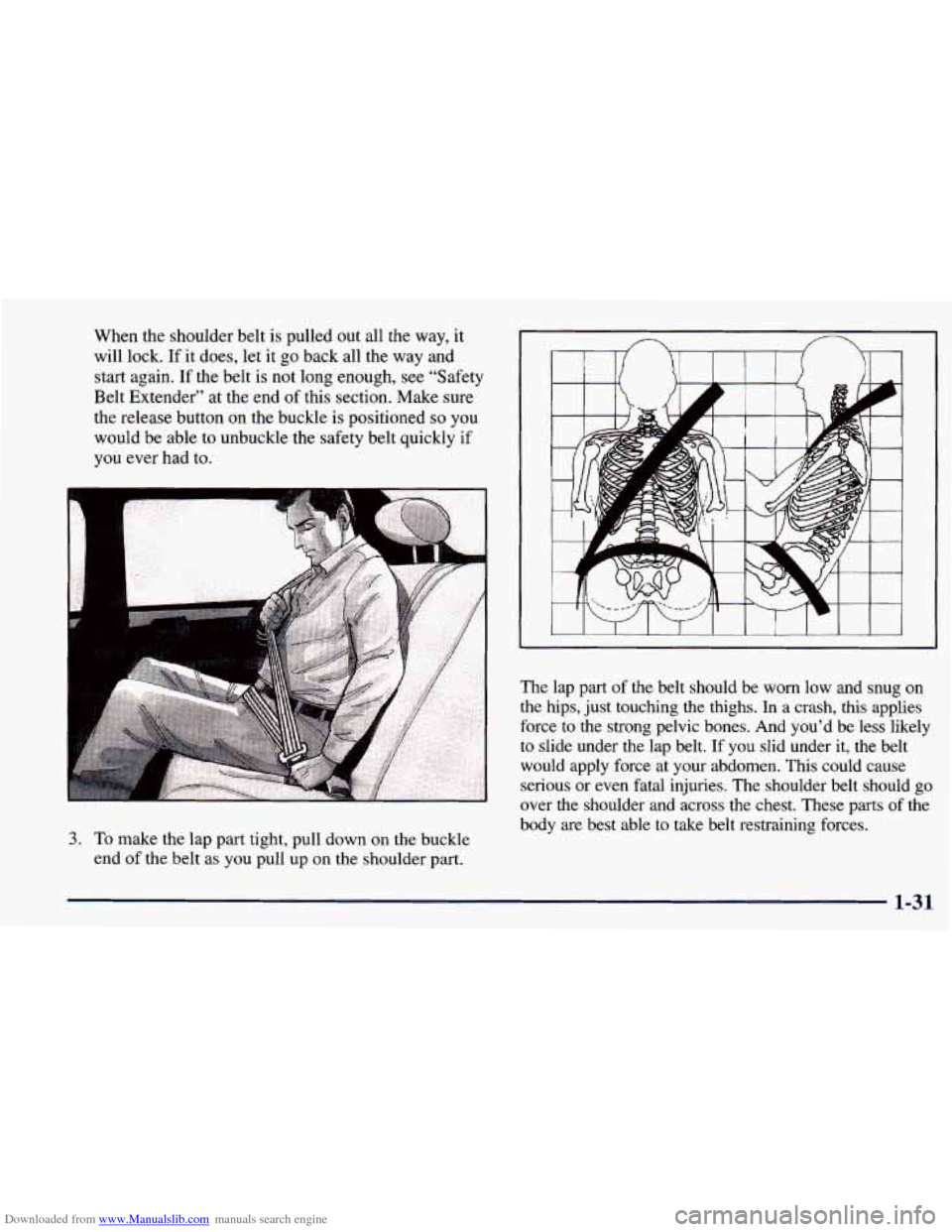 CHEVROLET PRIZM 1998 3.G Service Manual Downloaded from www.Manualslib.com manuals search engine When the shoulder belt  is pulled  out all the  way, it 
will lock.  If it does,  let  it go  back all the  way and 
start again.  If the  belt