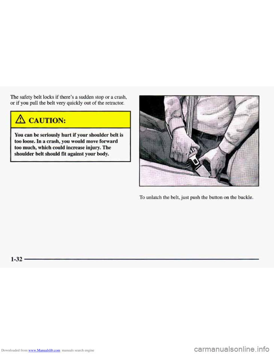 CHEVROLET PRIZM 1998 3.G Service Manual Downloaded from www.Manualslib.com manuals search engine The  safety  belt locks if there’s a sudden  stop or a crash, 
or if you pull the belt very quickly out of the retractor. 
A CAUTION: 
You ca