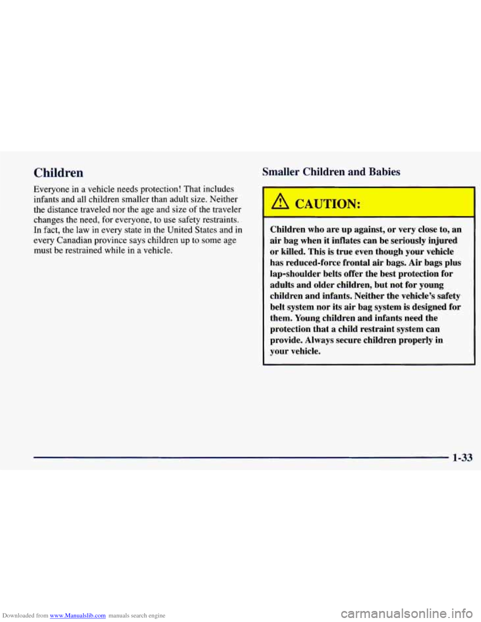 CHEVROLET PRIZM 1998 3.G Service Manual Downloaded from www.Manualslib.com manuals search engine Children 
Everyone in a vehicle  needs protection! That includes 
infants  and all children smaller  than adult size. Neither 
the distance tra