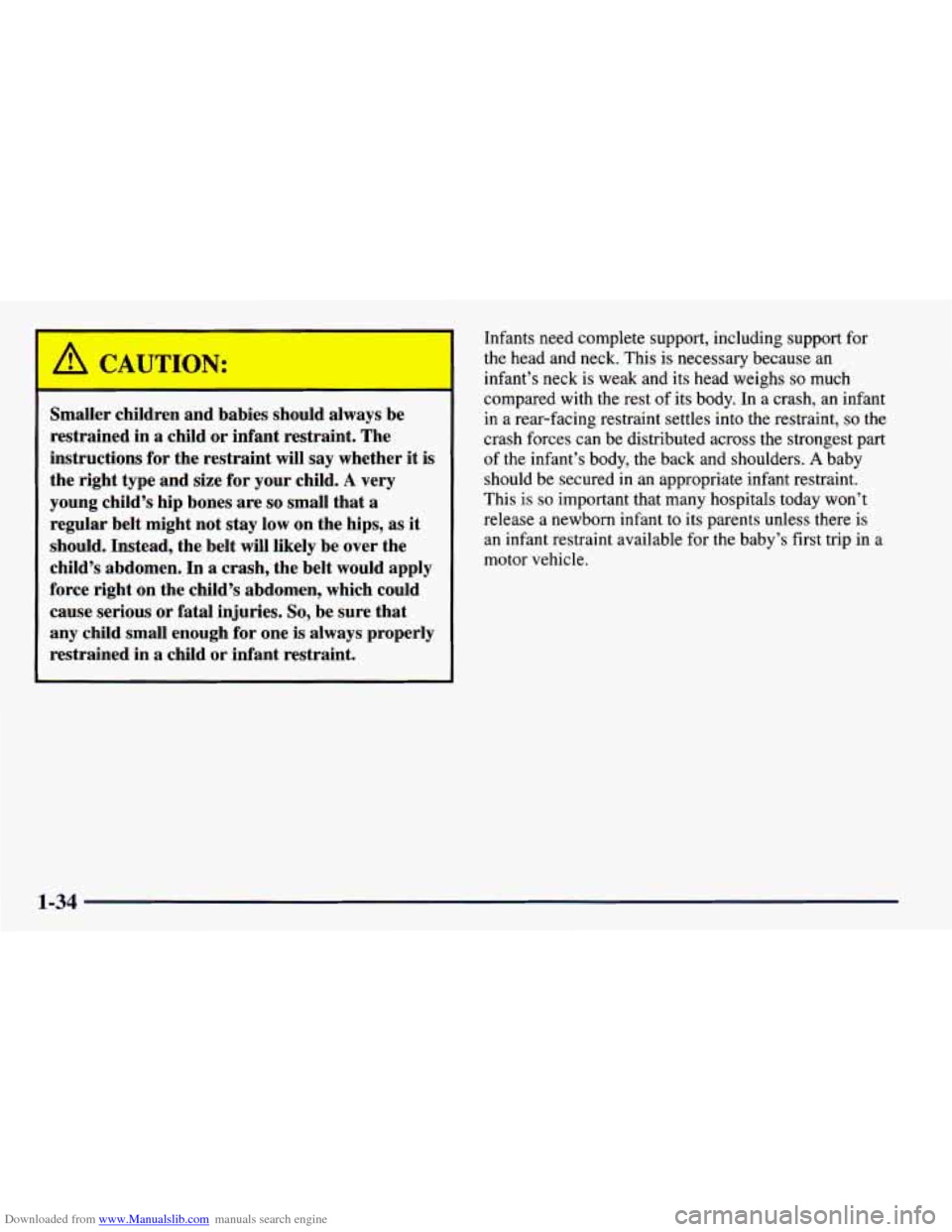 CHEVROLET PRIZM 1998 3.G Service Manual Downloaded from www.Manualslib.com manuals search engine /d CAUTION: 
-- 
Smaller chi: ‘en and  babies  should  always  be 
restrained  in  a  child or infant restraint. The 
instructions  for the  