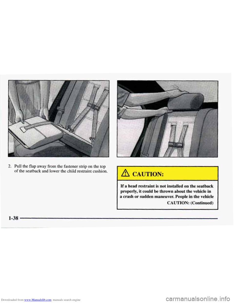 CHEVROLET PRIZM 1998 3.G Workshop Manual Downloaded from www.Manualslib.com manuals search engine 2. Pull the flap away from the fastener strip on the top 
of the seatback and lower the child restraint cushion. 
If a  head  restraint is not 