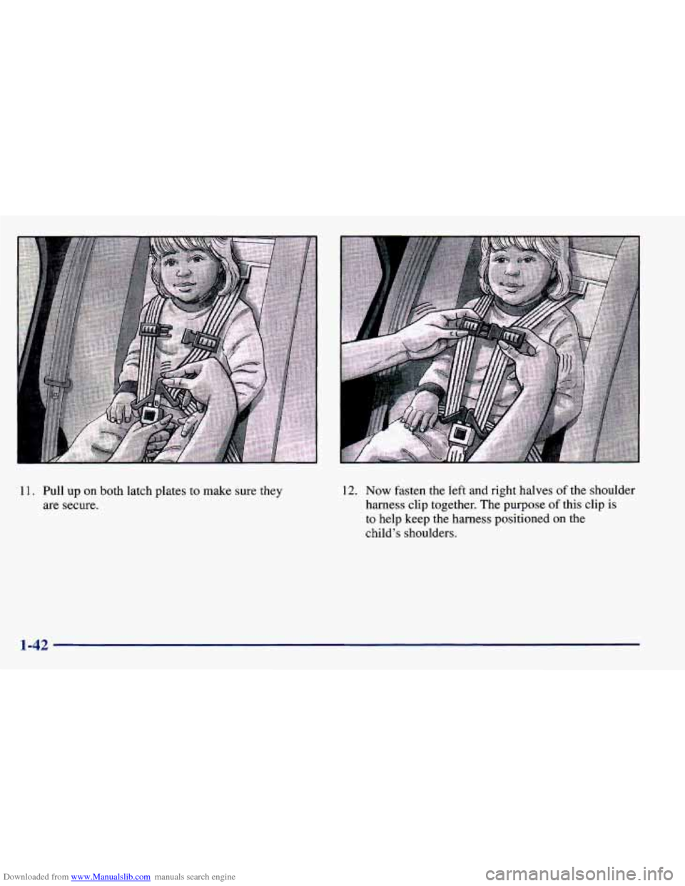 CHEVROLET PRIZM 1998 3.G Workshop Manual Downloaded from www.Manualslib.com manuals search engine 11. Pull  up on both  latch  plates to make  sure they 
are  secure. 12. Now fasten  the left and  right  halves of the shoulder 
harness  clip