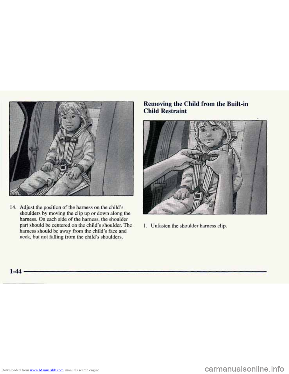 CHEVROLET PRIZM 1998 3.G Workshop Manual Downloaded from www.Manualslib.com manuals search engine Removing  the  Child  from  the  Built-in Child  Restraint 
14. Adjust the position  of the harness on the  child’s 
shoulders by moving the 