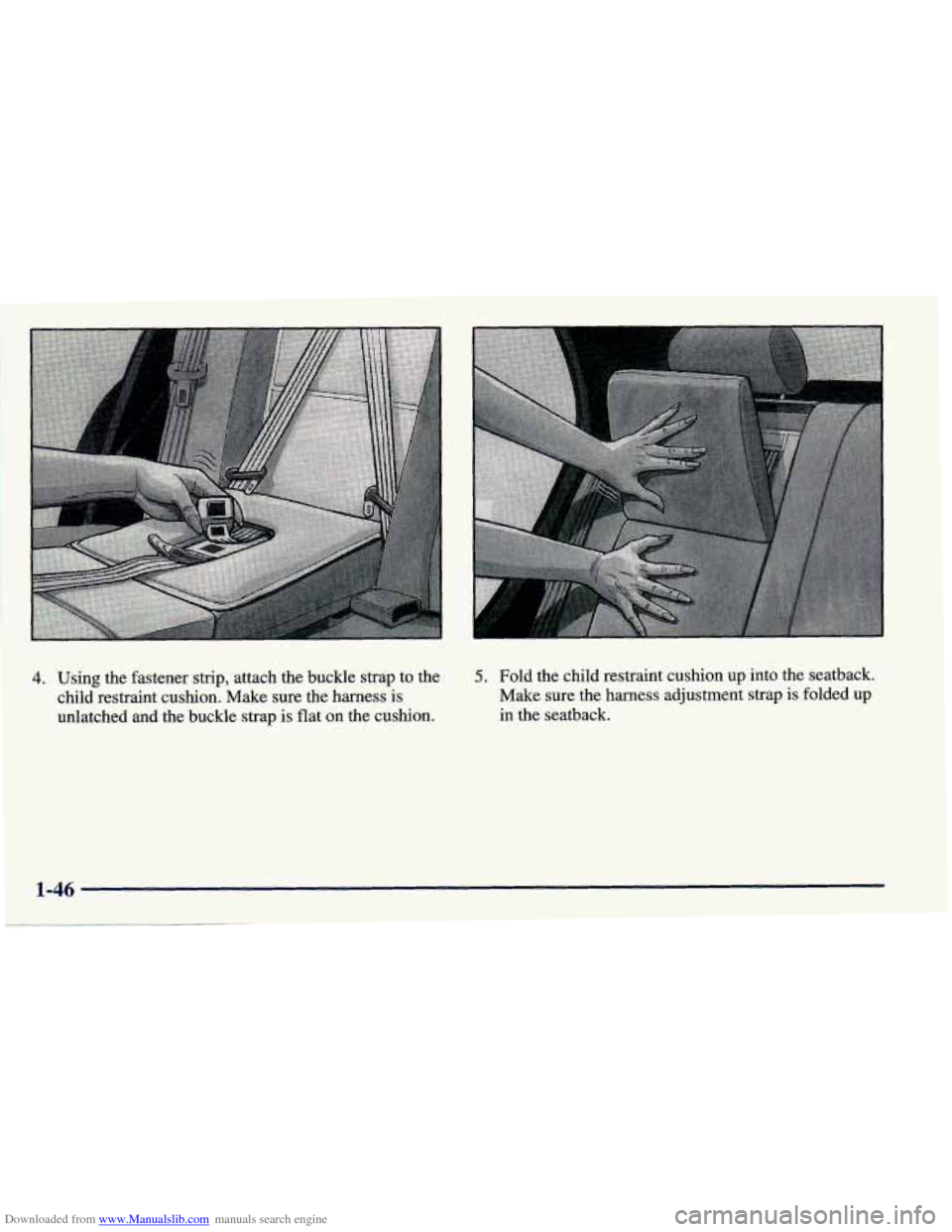 CHEVROLET PRIZM 1998 3.G Workshop Manual Downloaded from www.Manualslib.com manuals search engine 4. Using  the fastener strip,  attach the buckle  strap to  the 5. Fold  the  child  restraint  cushion up into the seatback. 
child  restraint
