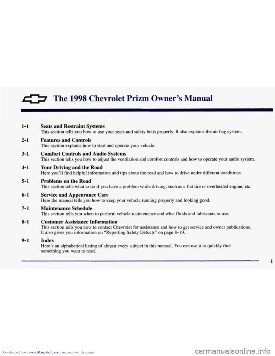 CHEVROLET PRIZM 1998 3.G Owners Manual Downloaded from www.Manualslib.com manuals search engine 0 The 1998 Chevrolet Prizrn Owner’s  Manual 
1-1 
2-1 
3-1 
4-1 
5-1 
6-1 
7-1 
8-1 
9-1 
Seats  and  Restraint  Systems 
This section tells 