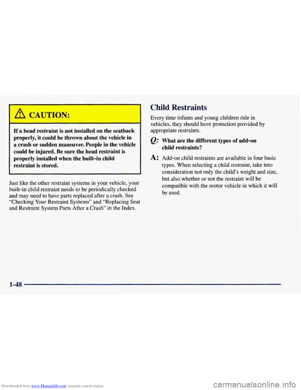 CHEVROLET PRIZM 1998 3.G Repair Manual Downloaded from www.Manualslib.com manuals search engine I b, CAUTION:
If a head restraint is not installed on the seatback
properly, it could be thrown about the vehicle in
a crash or su CHEVROLET PRIZM 1998 3.G Repair Manual Downloaded from www.Manualslib.com manuals search engine I b, CAUTION:
If a head restraint is not installed on the seatback
properly, it could be thrown about the vehicle in
a crash or su