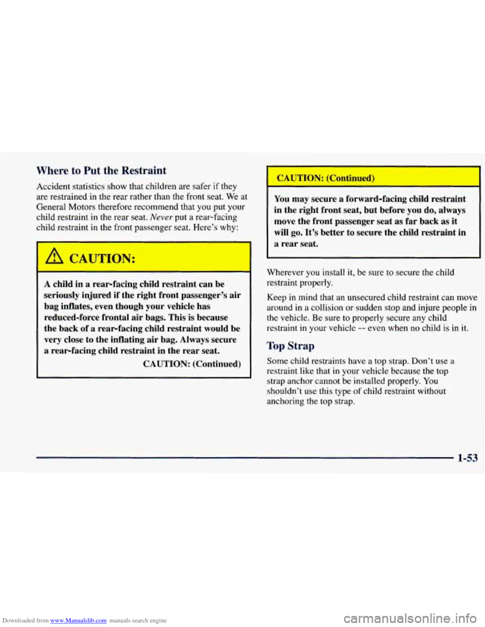 CHEVROLET PRIZM 1998 3.G Repair Manual Downloaded from www.Manualslib.com manuals search engine Where to Put the Restraint
Accident statistics show that children are safer if they
are restrained in the rear rather than the front CHEVROLET PRIZM 1998 3.G Repair Manual Downloaded from www.Manualslib.com manuals search engine Where to Put the Restraint
Accident statistics show that children are safer if they
are restrained in the rear rather than the front