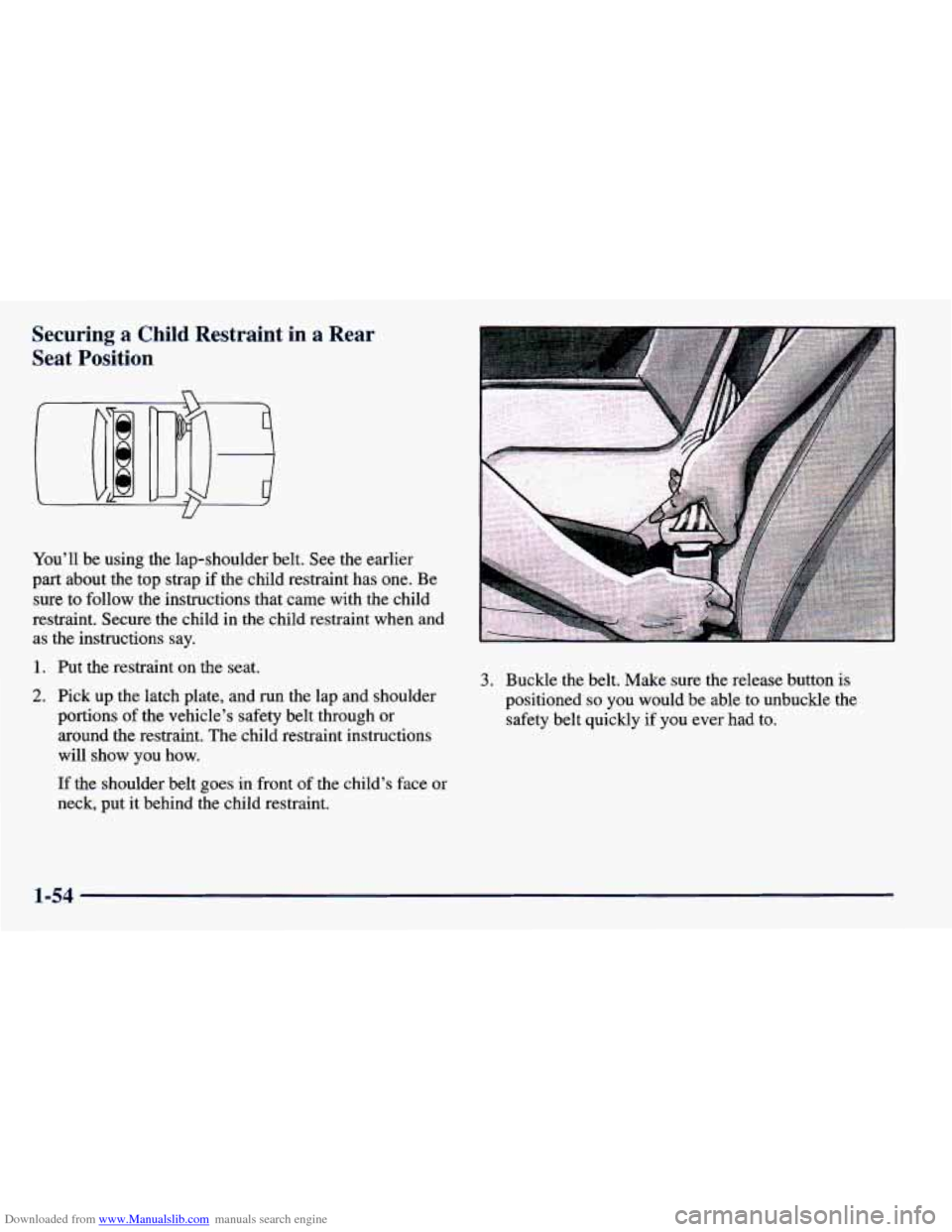 CHEVROLET PRIZM 1998 3.G Repair Manual Downloaded from www.Manualslib.com manuals search engine Securing a Child Restraint in a Rear
Seat Position
n
U
You’ll be using the lap-shoulder belt. See the earlier
part about the CHEVROLET PRIZM 1998 3.G Repair Manual Downloaded from www.Manualslib.com manuals search engine Securing a Child Restraint in a Rear
Seat Position
n
U
You’ll be using the lap-shoulder belt. See the earlier
part about the