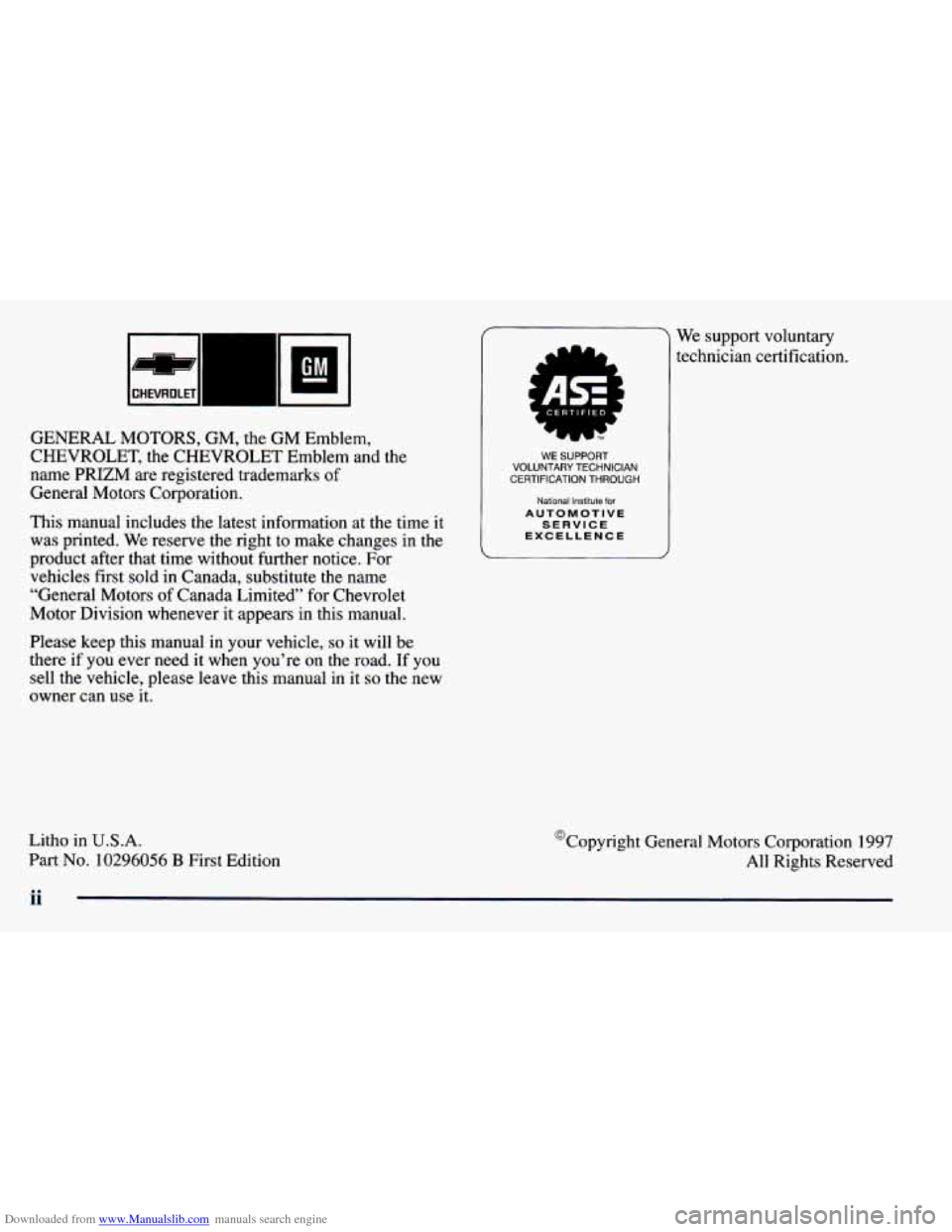 CHEVROLET PRIZM 1998 3.G Owners Manual Downloaded from www.Manualslib.com manuals search engine II
CHEVROLET
GENERAL MOTORS, GM, the GM Emblem,
CHEVROLET, the CHEVROLET Emblem and the
name PRIZM are registered trademarks of
CHEVROLET PRIZM 1998 3.G Owners Manual Downloaded from www.Manualslib.com manuals search engine II
CHEVROLET
GENERAL MOTORS, GM, the GM Emblem,
CHEVROLET, the CHEVROLET Emblem and the
name PRIZM are registered trademarks of