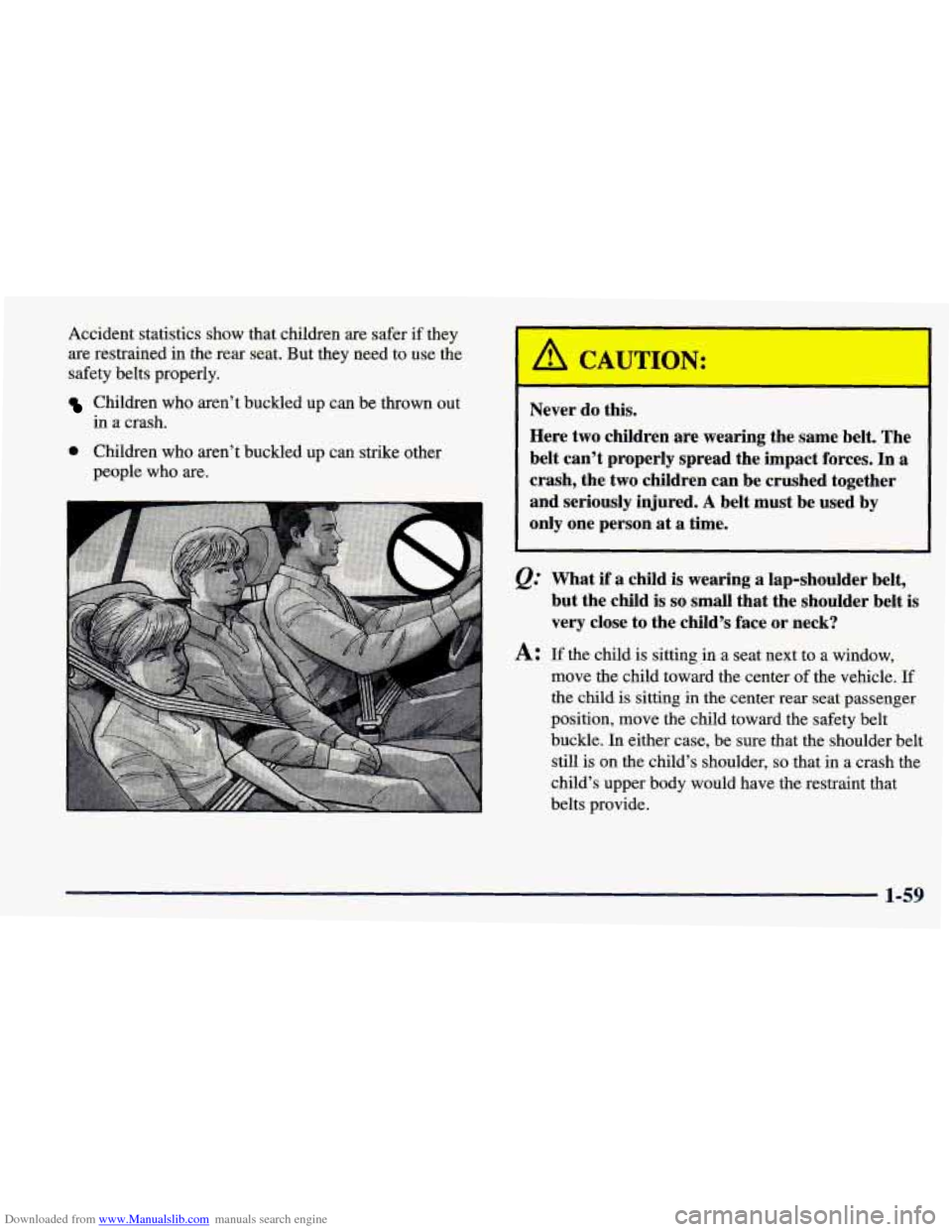 CHEVROLET PRIZM 1998 3.G Manual PDF Downloaded from www.Manualslib.com manuals search engine Accident statistics show that children are safer if they 
are restrained  in the rear  seat. But they  need  to use the 
safety belts  properly