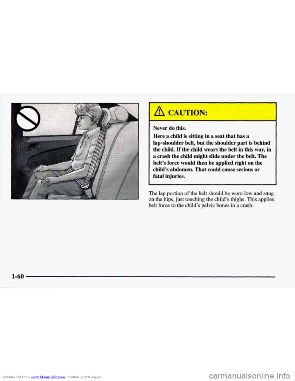 CHEVROLET PRIZM 1998 3.G Manual PDF Downloaded from www.Manualslib.com manuals search engine A CAUTION: 
Never do this. 
Here  a child  is  sitting in a seat  that has a 
lap-shoulder  belt, but the shoulder  part is  behind 
the  child