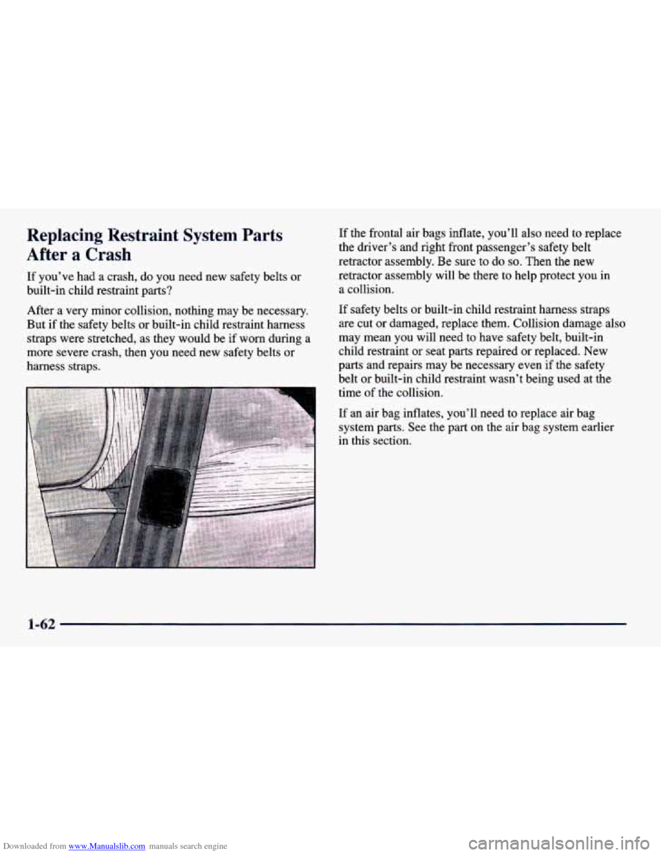 CHEVROLET PRIZM 1998 3.G Manual PDF Downloaded from www.Manualslib.com manuals search engine Replacing  Restraint  System  Parts 
After  a  Crash 
If  you’ve  had  a crash, do you  need  new  safety  belts  or 
built-in  child restrai