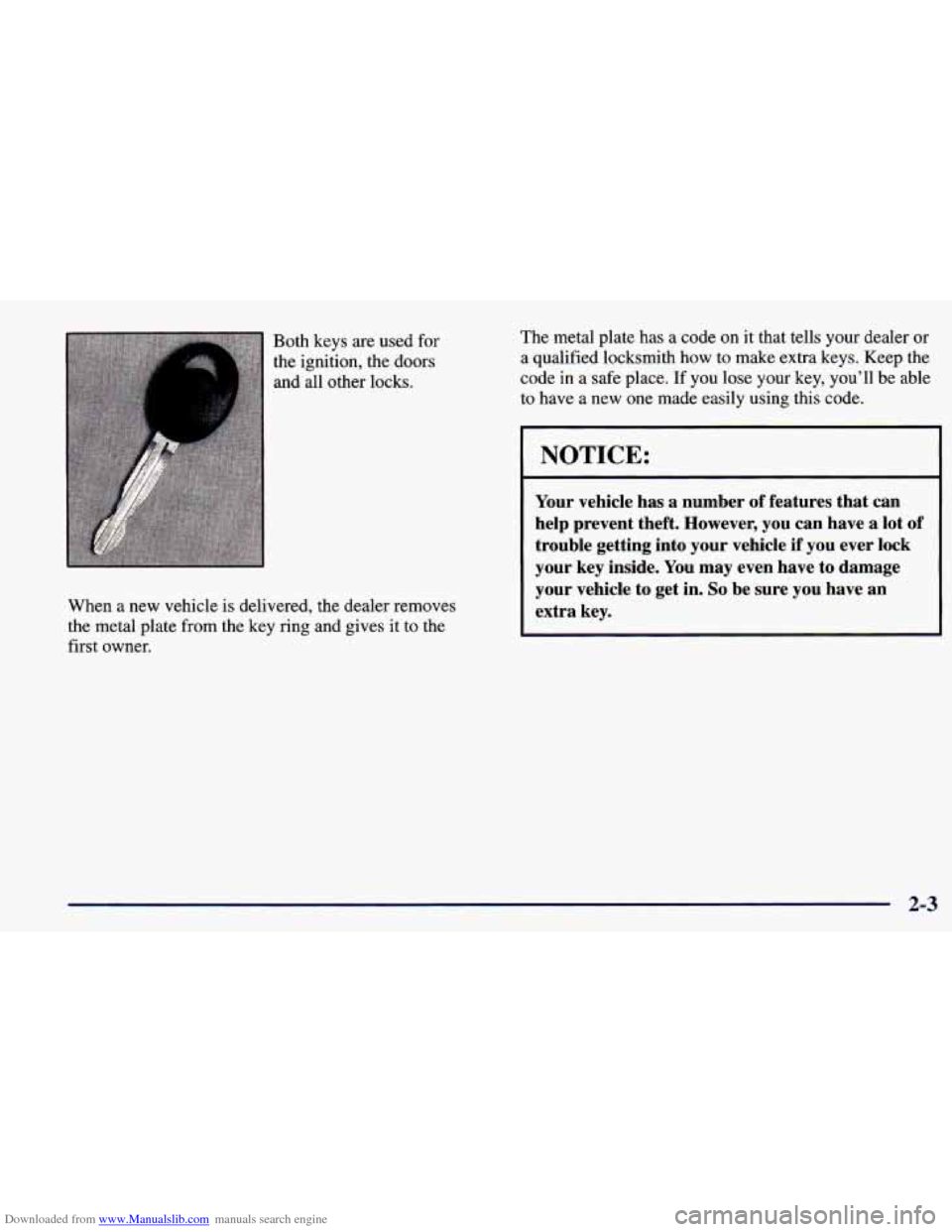 CHEVROLET PRIZM 1998 3.G Owners Manual Downloaded from www.Manualslib.com manuals search engine Both keys are  used for 
the  ignition, the doors 
and  all  other locks. 
When  a new  vehicle  is delivered,  the dealer removes 
the  metal 