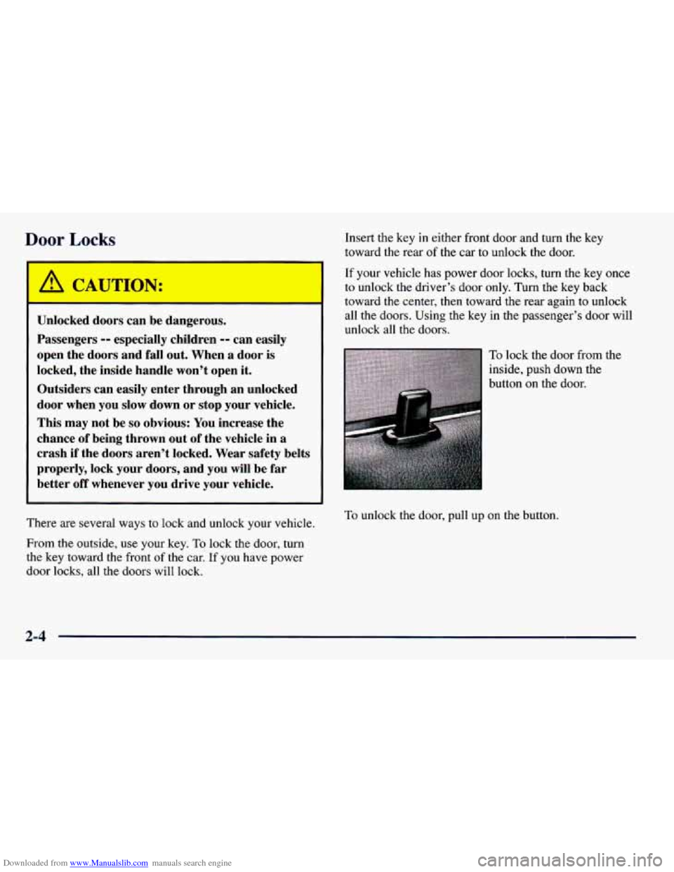 CHEVROLET PRIZM 1998 3.G Manual Online Downloaded from www.Manualslib.com manuals search engine Door Locks
Irn
Unlocked doors can be dangerous.
Passengers
-- especially children -- can easily
open the doors and fall out. When CHEVROLET PRIZM 1998 3.G Manual Online Downloaded from www.Manualslib.com manuals search engine Door Locks
Irn
Unlocked doors can be dangerous.
Passengers
-- especially children -- can easily
open the doors and fall out. When