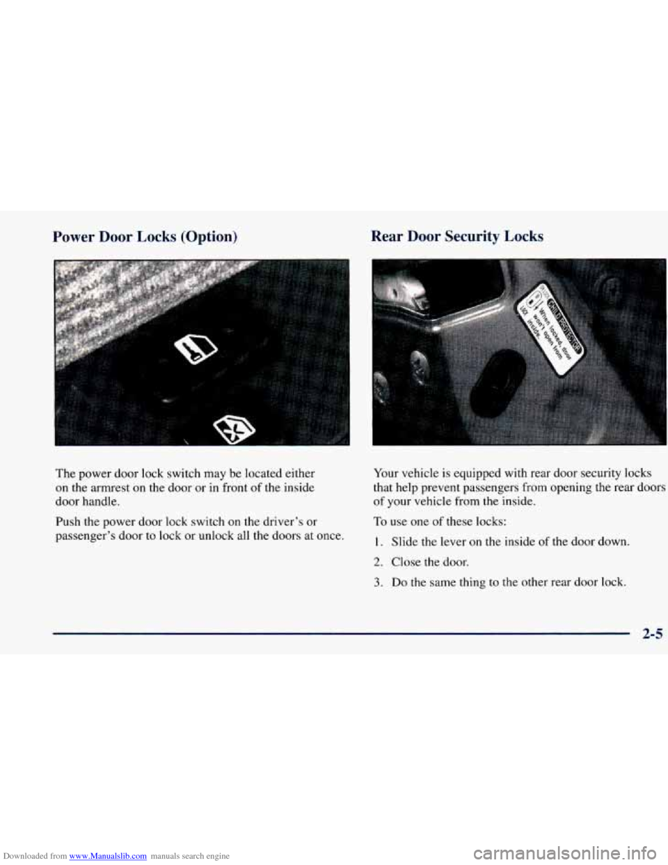 CHEVROLET PRIZM 1998 3.G Owners Manual Downloaded from www.Manualslib.com manuals search engine Power  Door Locks (Option) 
The power  door lock  switch  may  be located  either 
on 
the armrest on the door  or  in front of the inside 
doo