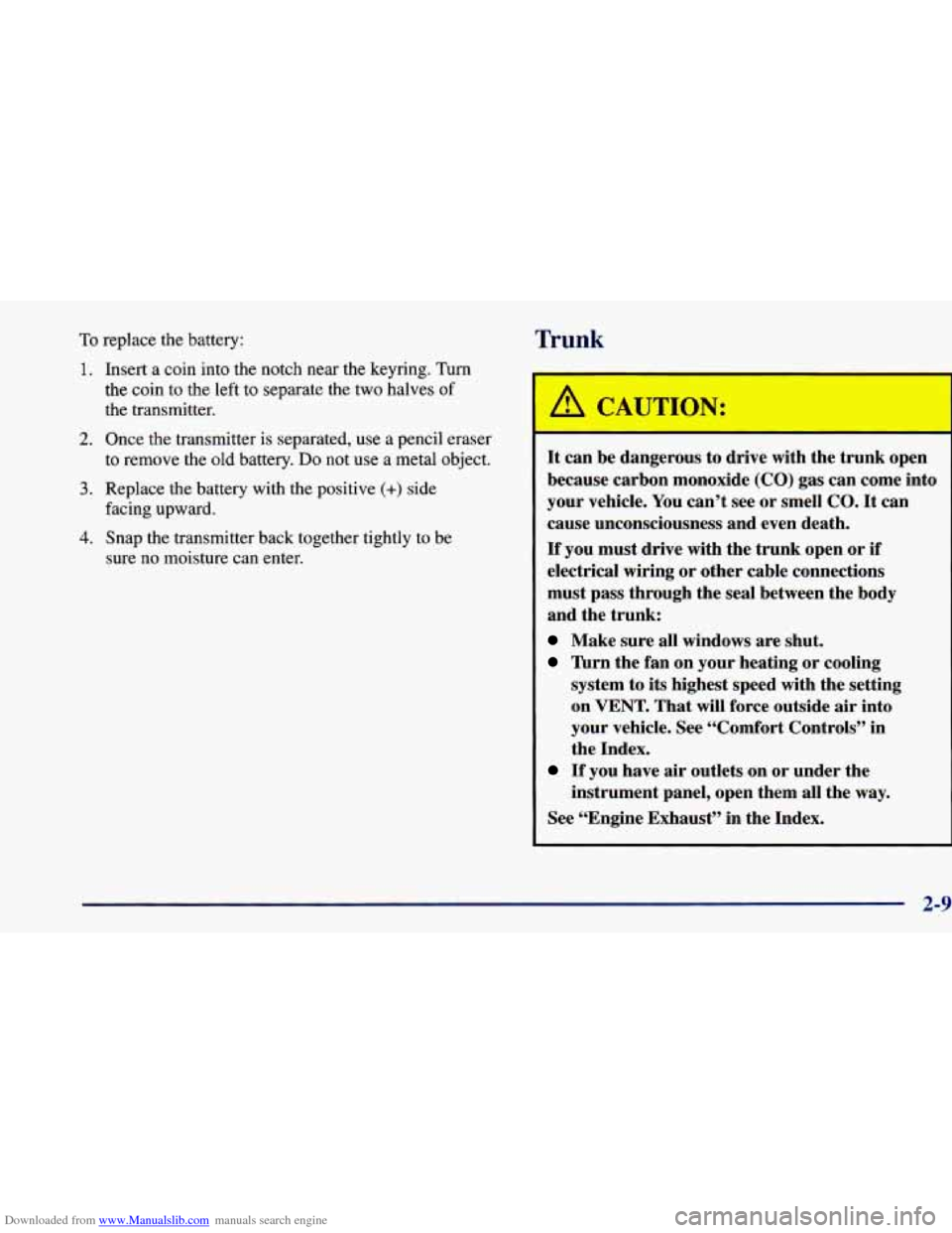 CHEVROLET PRIZM 1998 3.G Owners Manual Downloaded from www.Manualslib.com manuals search engine To replace the battery: Trunk 
1. Insert  a coin  into the notch  near  the keyring.  Turn 
the  coin  to the  left to separate  the two  halve