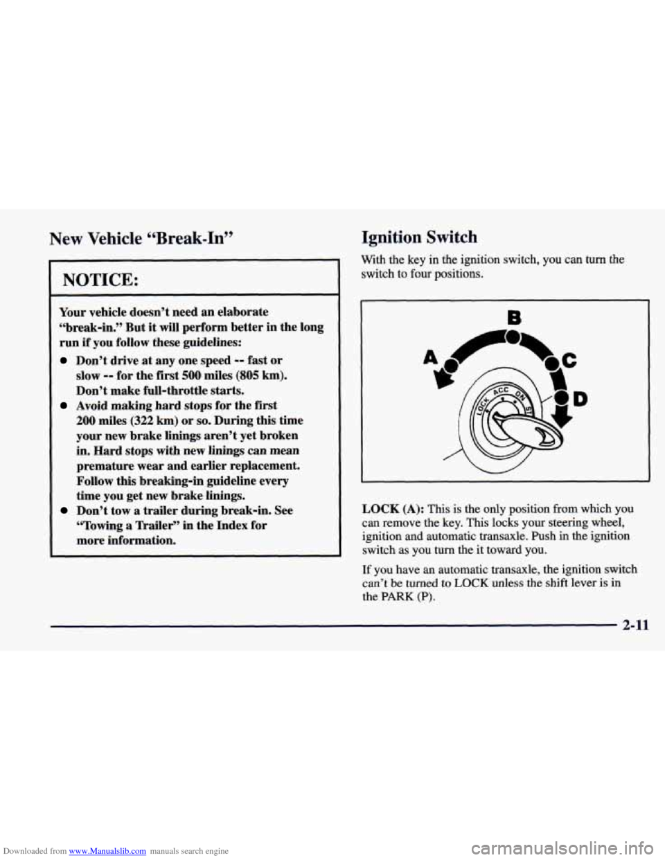 CHEVROLET PRIZM 1998 3.G Owners Manual Downloaded from www.Manualslib.com manuals search engine New  Vehicle “Break-In” 
NOTICE: 
Your  vehicle  doesn’t  need  an elaborate 
“break-in.”  But  it will  perform  better  in  the lon