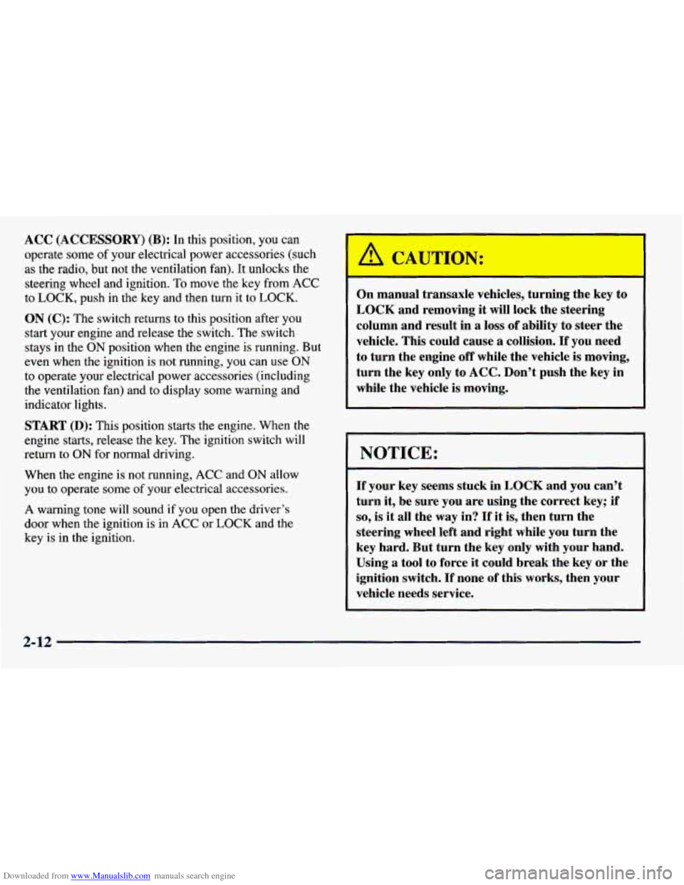 CHEVROLET PRIZM 1998 3.G Owners Manual Downloaded from www.Manualslib.com manuals search engine ACC (ACCESSORY) (B): In this position, you can 
operate some of your  electrical  power accessories  (such 
as the radio,  but  not  the ventil