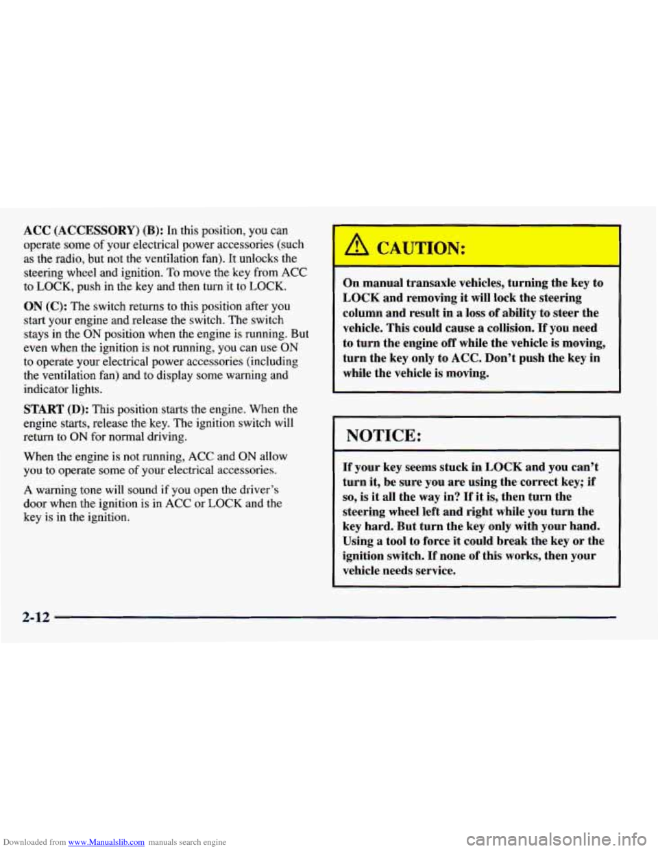 CHEVROLET PRIZM 1998 3.G Owners Manual Downloaded from www.Manualslib.com manuals search engine ACC (ACCESSORY) (B): In this position, you can
operate some of your electrical power accessories (such
as the radio, but not the ventil CHEVROLET PRIZM 1998 3.G Owners Manual Downloaded from www.Manualslib.com manuals search engine ACC (ACCESSORY) (B): In this position, you can
operate some of your electrical power accessories (such
as the radio, but not the ventil
