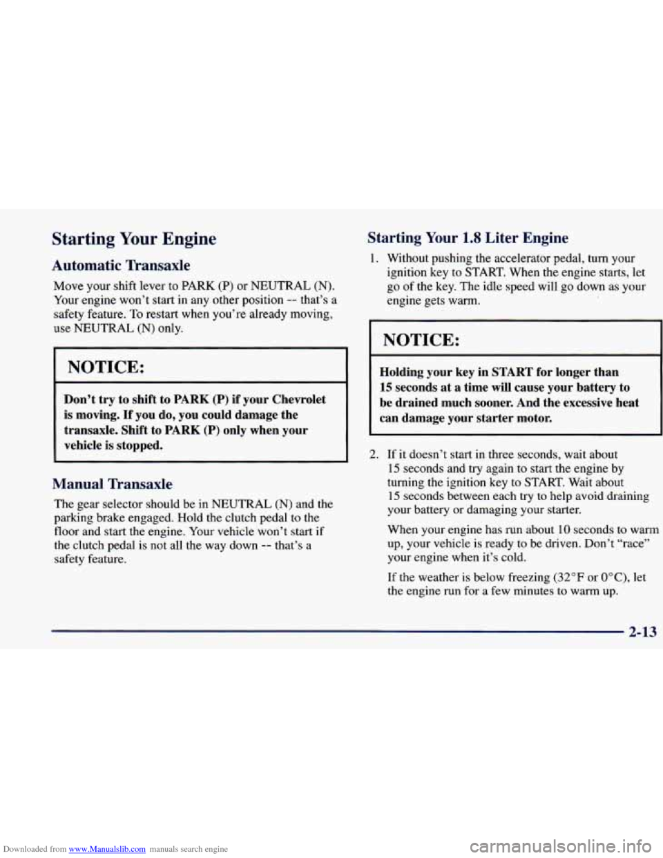 CHEVROLET PRIZM 1998 3.G Owners Manual Downloaded from www.Manualslib.com manuals search engine Starting Your Engine
Automatic Transaxle
Move your shift lever to PARK (P) or NEUTRAL (N).
Your engine won’t start in any other positi CHEVROLET PRIZM 1998 3.G Owners Manual Downloaded from www.Manualslib.com manuals search engine Starting Your Engine
Automatic Transaxle
Move your shift lever to PARK (P) or NEUTRAL (N).
Your engine won’t start in any other positi