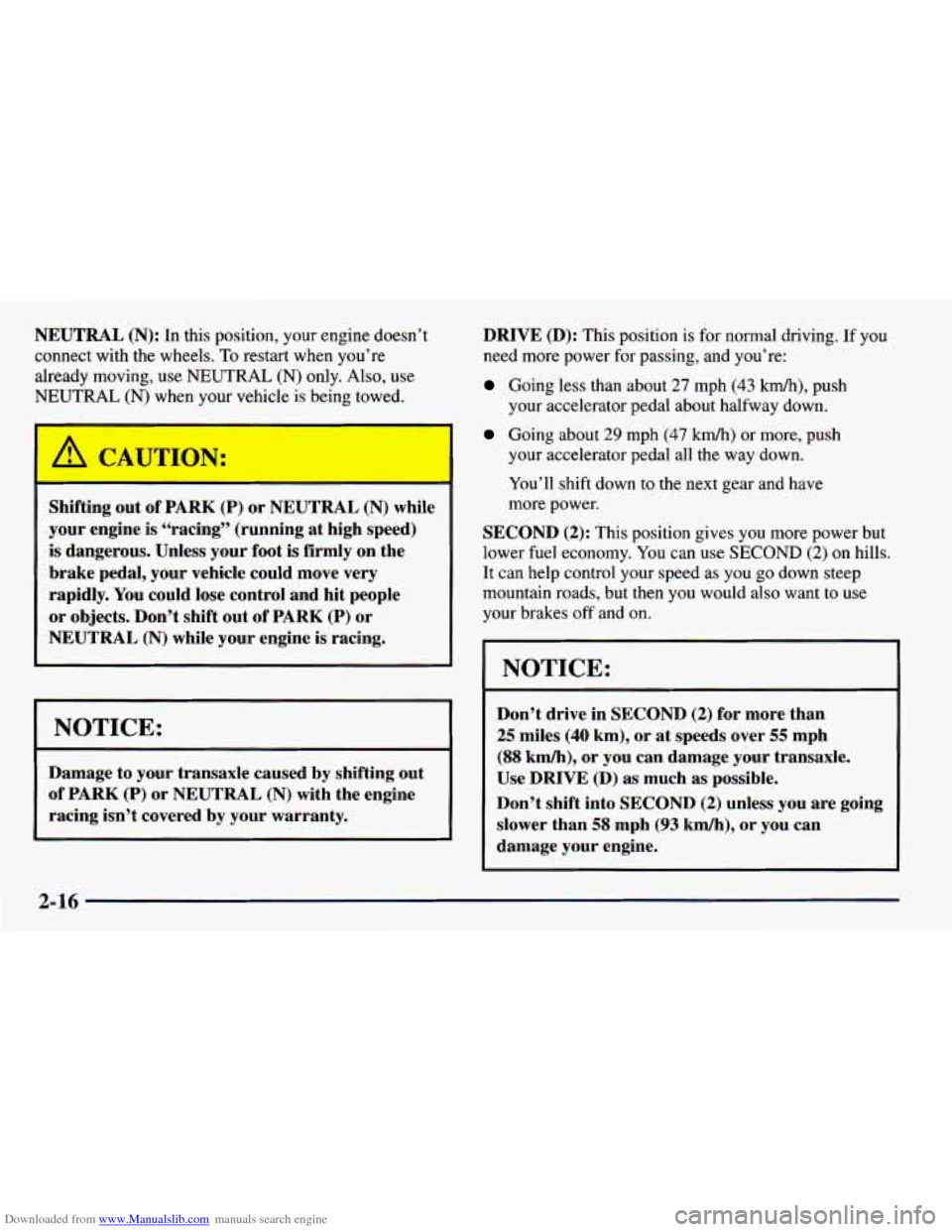 CHEVROLET PRIZM 1998 3.G Owners Manual Downloaded from www.Manualslib.com manuals search engine NEUTRAL (N): In  this position,  your engine doesn’t 
connect  with  the  wheels. 
To restart when  you’re 
already  moving, 
use NEUTRAL (