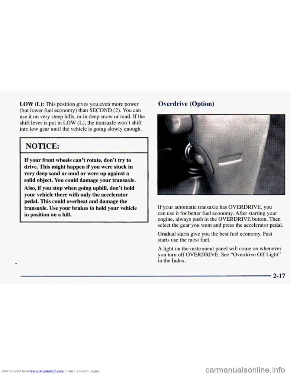 CHEVROLET PRIZM 1998 3.G Owners Manual Downloaded from www.Manualslib.com manuals search engine LOW (L): This position gives you even more power
(but lower fuel economy) than SECOND
(2). You can
use it on very steep hills,
or CHEVROLET PRIZM 1998 3.G Owners Manual Downloaded from www.Manualslib.com manuals search engine LOW (L): This position gives you even more power
(but lower fuel economy) than SECOND
(2). You can
use it on very steep hills,
or