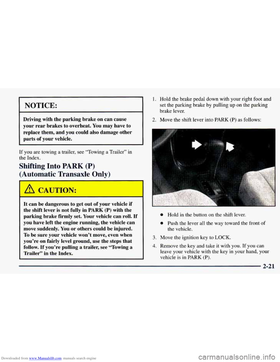 CHEVROLET PRIZM 1998 3.G Owners Manual Downloaded from www.Manualslib.com manuals search engine NOTICE:
Driving with the parking brake on can cause
your rear brakes to overheat. You may have to
replace them, and you could al CHEVROLET PRIZM 1998 3.G Owners Manual Downloaded from www.Manualslib.com manuals search engine NOTICE:
Driving with the parking brake on can cause
your rear brakes to overheat. You may have to
replace them, and you could al