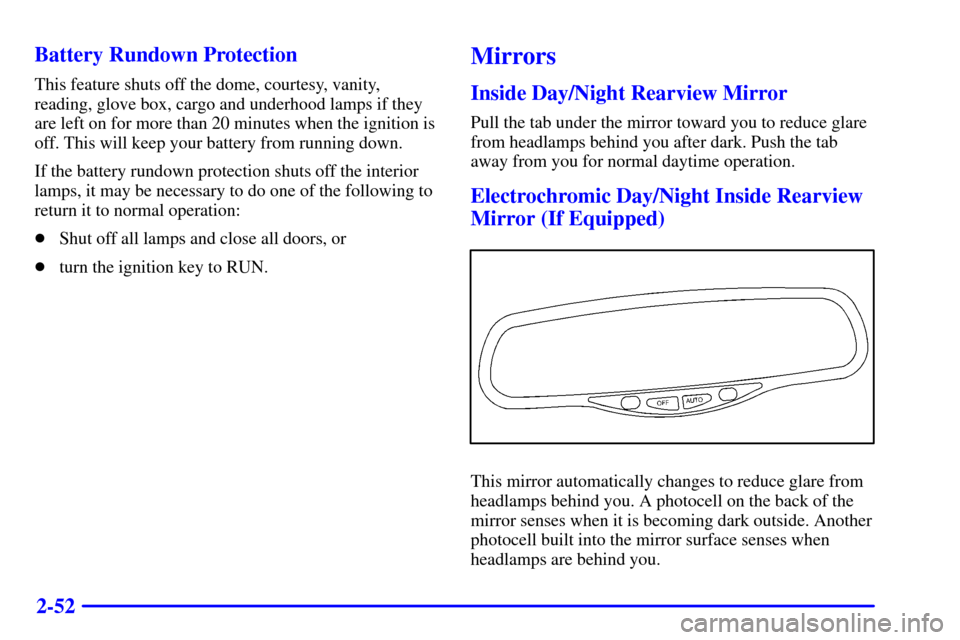 CHEVROLET S10 2002 2.G Owners Manual 2-52 Battery Rundown Protection
This feature shuts off the dome, courtesy, vanity,
reading, glove box, cargo and underhood lamps if they
are left on for more than 20 minutes when the ignition is
off. 