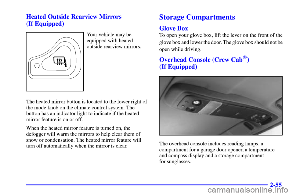 CHEVROLET S10 2002 2.G Owners Manual 2-55 Heated Outside Rearview Mirrors
(If Equipped)
Your vehicle may be
equipped with heated
outside rearview mirrors.
The heated mirror button is located to the lower right of
the mode knob on the cl CHEVROLET S10 2002 2.G Owners Manual 2-55 Heated Outside Rearview Mirrors
(If Equipped)
Your vehicle may be
equipped with heated
outside rearview mirrors.
The heated mirror button is located to the lower right of
the mode knob on the cl