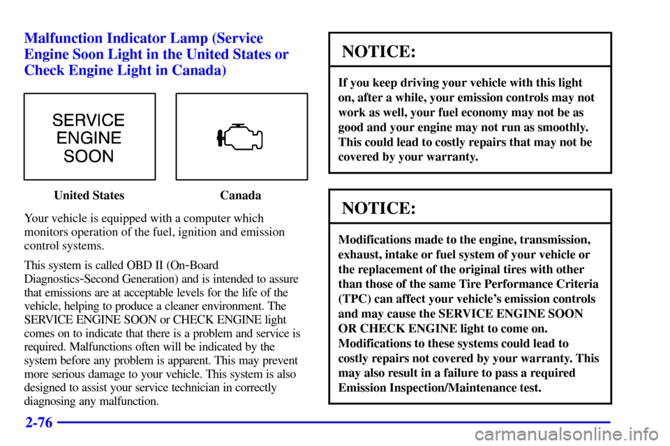 CHEVROLET S10 2002 2.G Owners Manual 2-76 Malfunction Indicator Lamp (Service
Engine Soon Light in the United States or
Check Engine Light in Canada)
United States Canada
Your vehicle is equipped with a computer which
monitors operation 